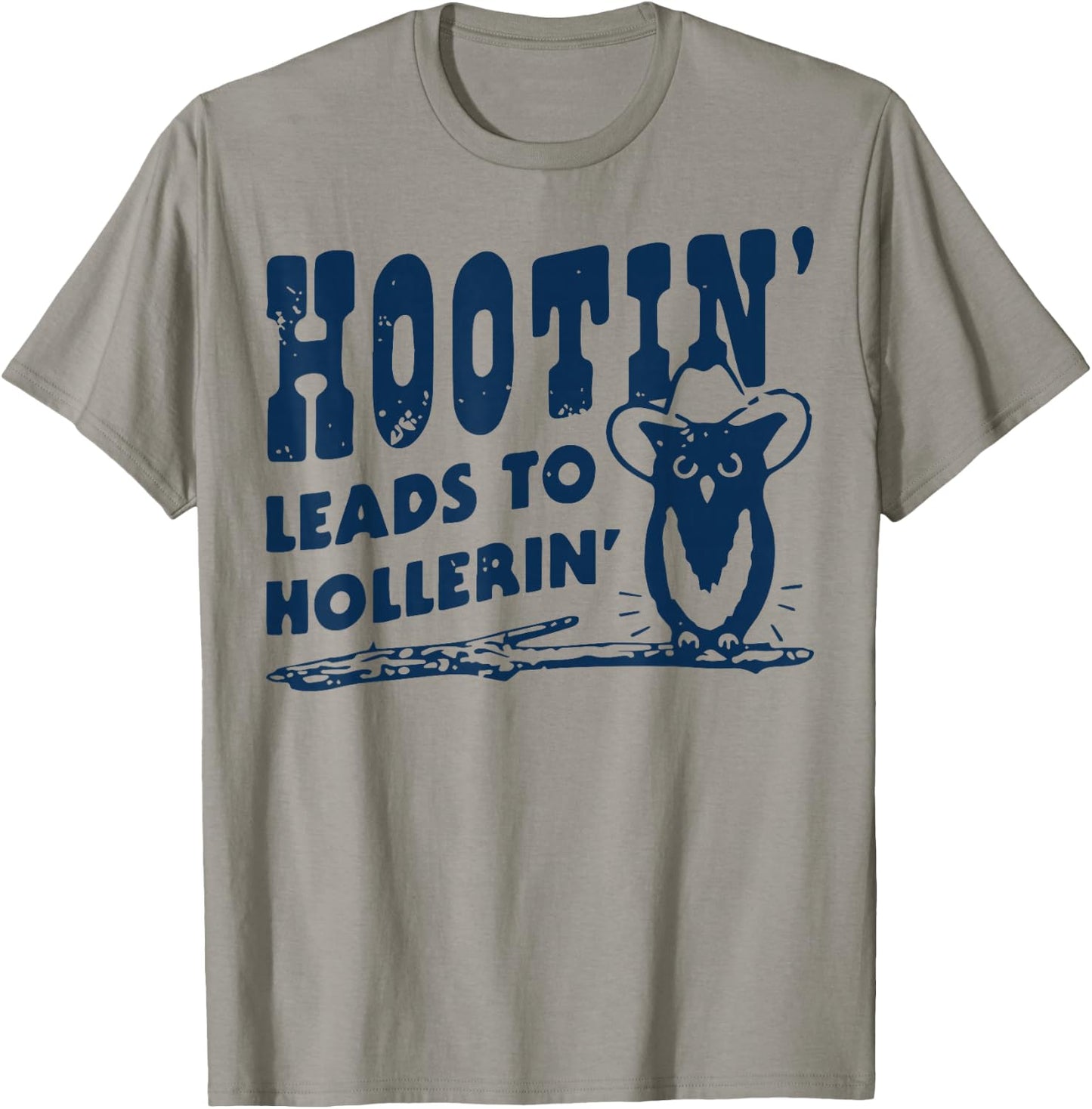 Hootin' Leads to Hollerin Cowboy Style Rustic Country Humor T-Shirt - T-Shirt | Sand