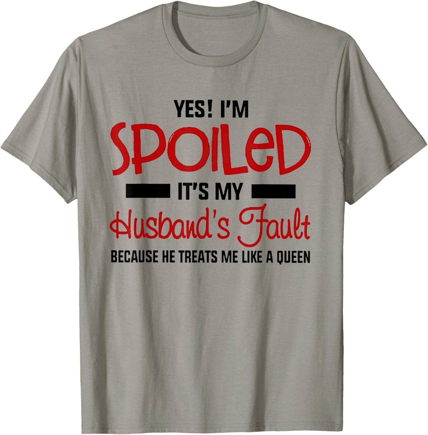 Yes I'm Spoiled It's My Husband's Fault Because He Treats Me T-Shirt - T-Shirt | Sand