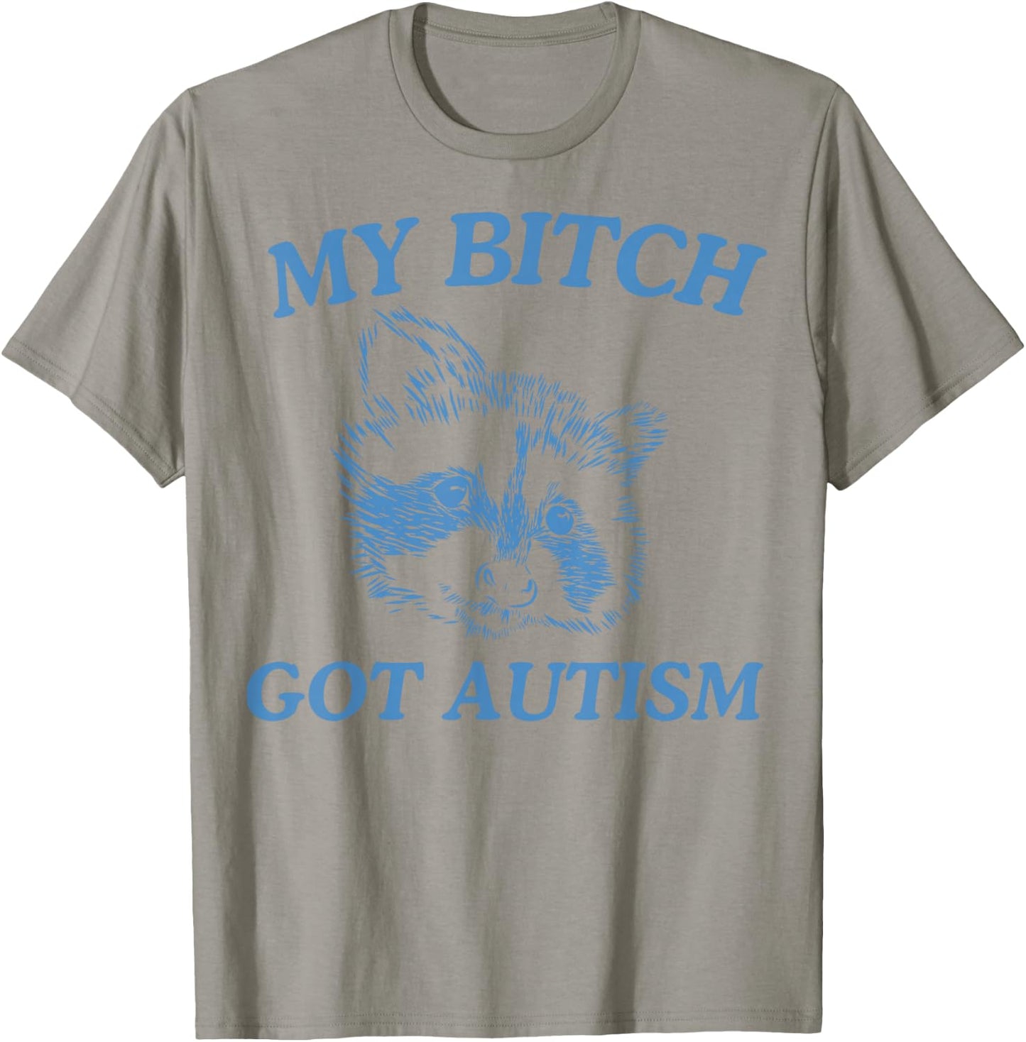 My Bitch Got Autism Funny Saying Meme T-Shirt - T-Shirt | Sand