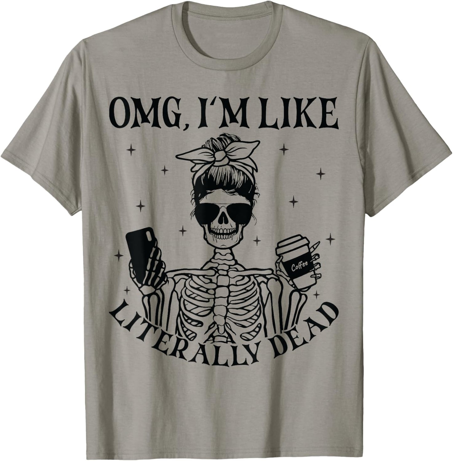 OMG I'm Like Literally Dead Funny Skeleton Halloween T-Shirt - T-Shirt | Sand