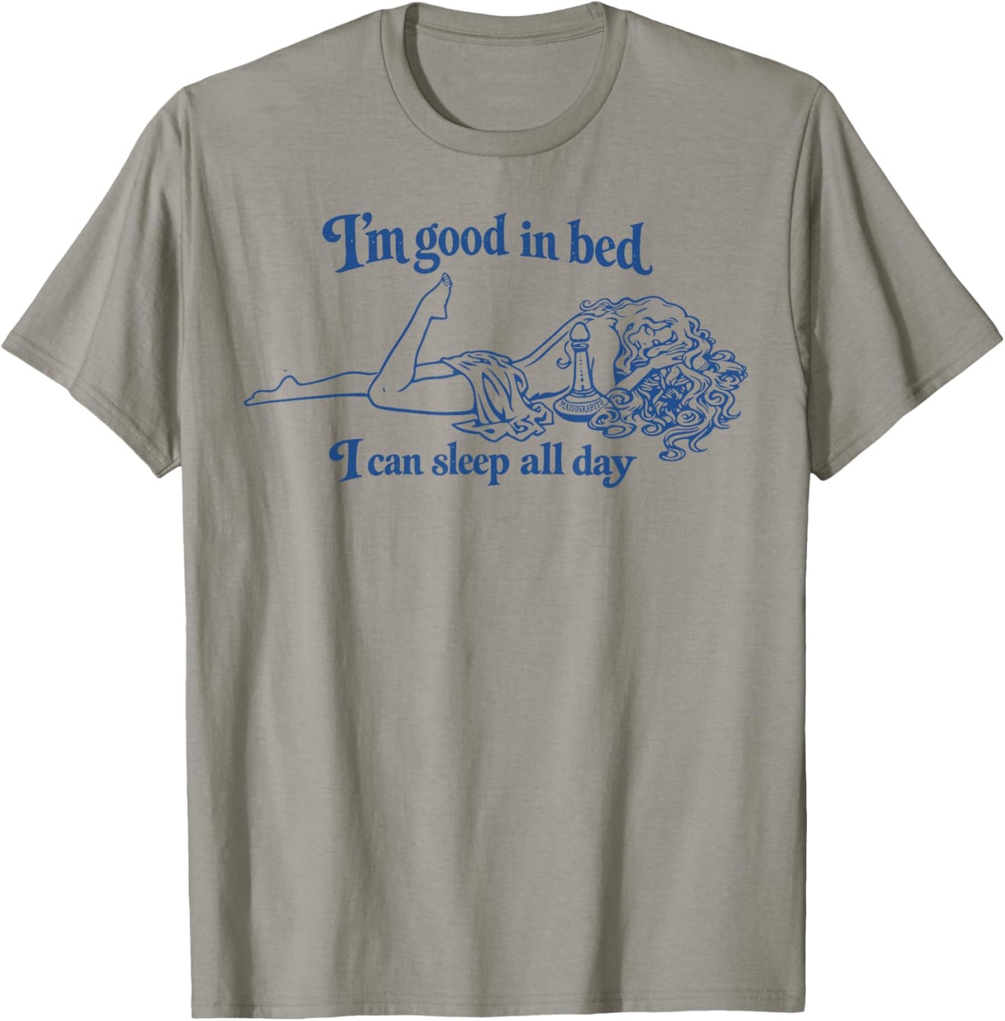 I’m Good in Bed I Can Sleep All Day T-Shirt - T-Shirt | Sand