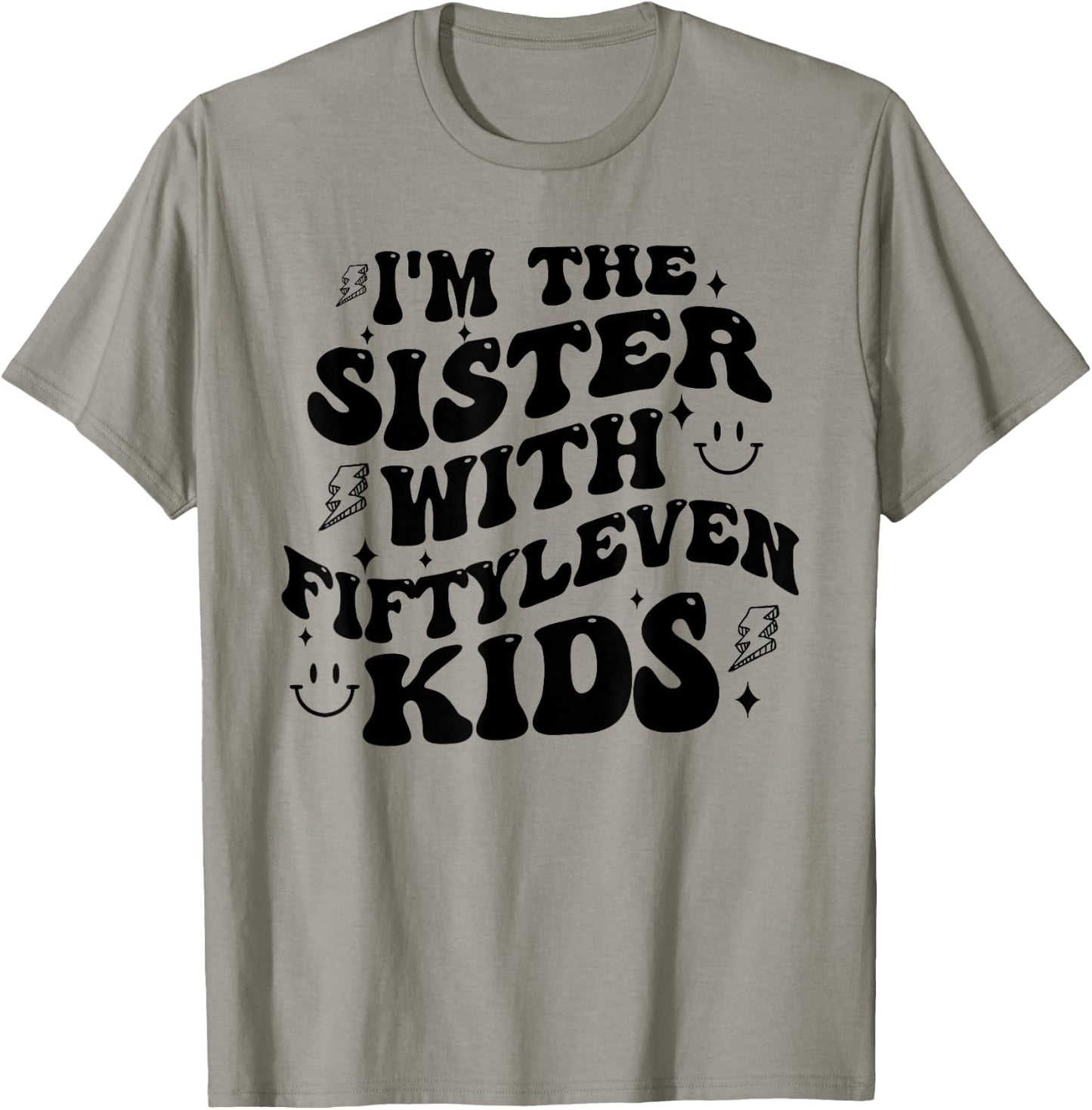 I'm The Sister With Fiftyleven Kids Mom Life Big Family T-Shirt - T-Shirt | Sand