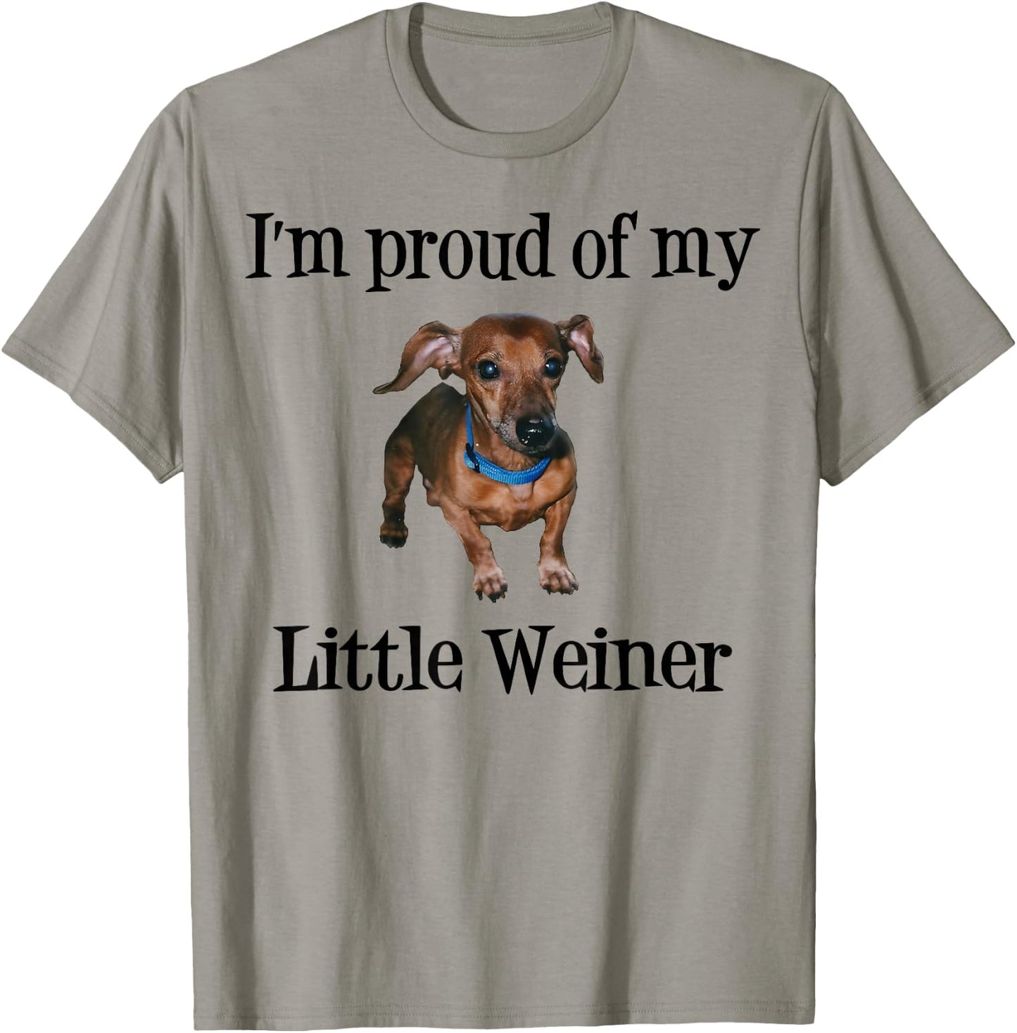 I'm Proud of My Little Weiner Funny Dog Lover Animal Lover T-Shirt - T-Shirt | Sand
