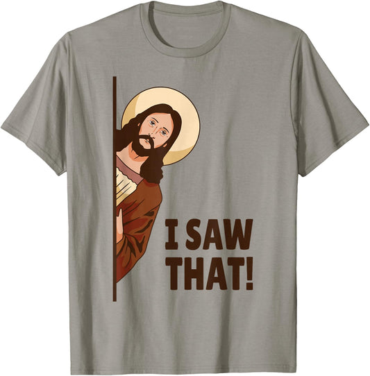 I Saw That! Jesus Watching You I Saw That! Humorous T-Shirt - T-Shirt | Sand