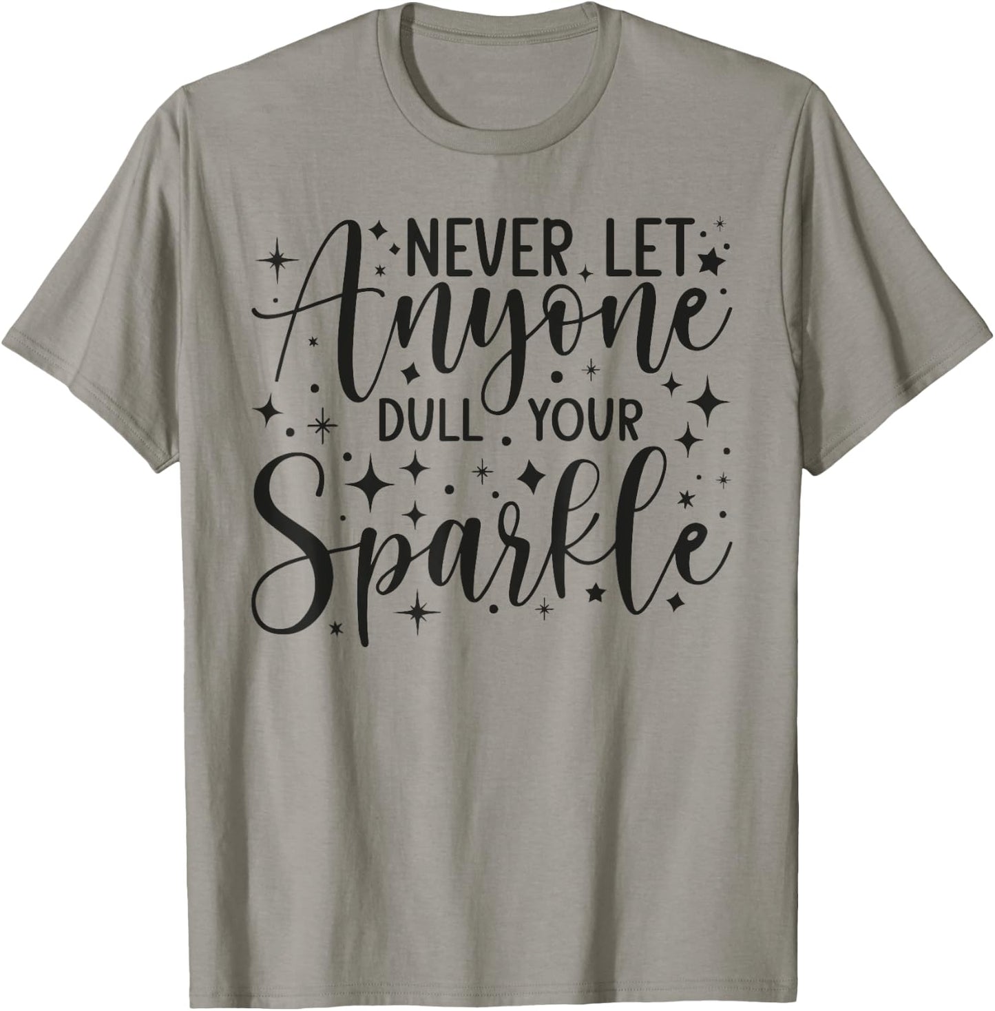 Positive Quote Motivation Never Let Anyone Dull Your Sparkle T-Shirt - T-Shirt | Sand
