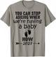 You Can Stop Asking When We're Having a Baby Now 2027 T-Shirt - T-Shirt | Sand