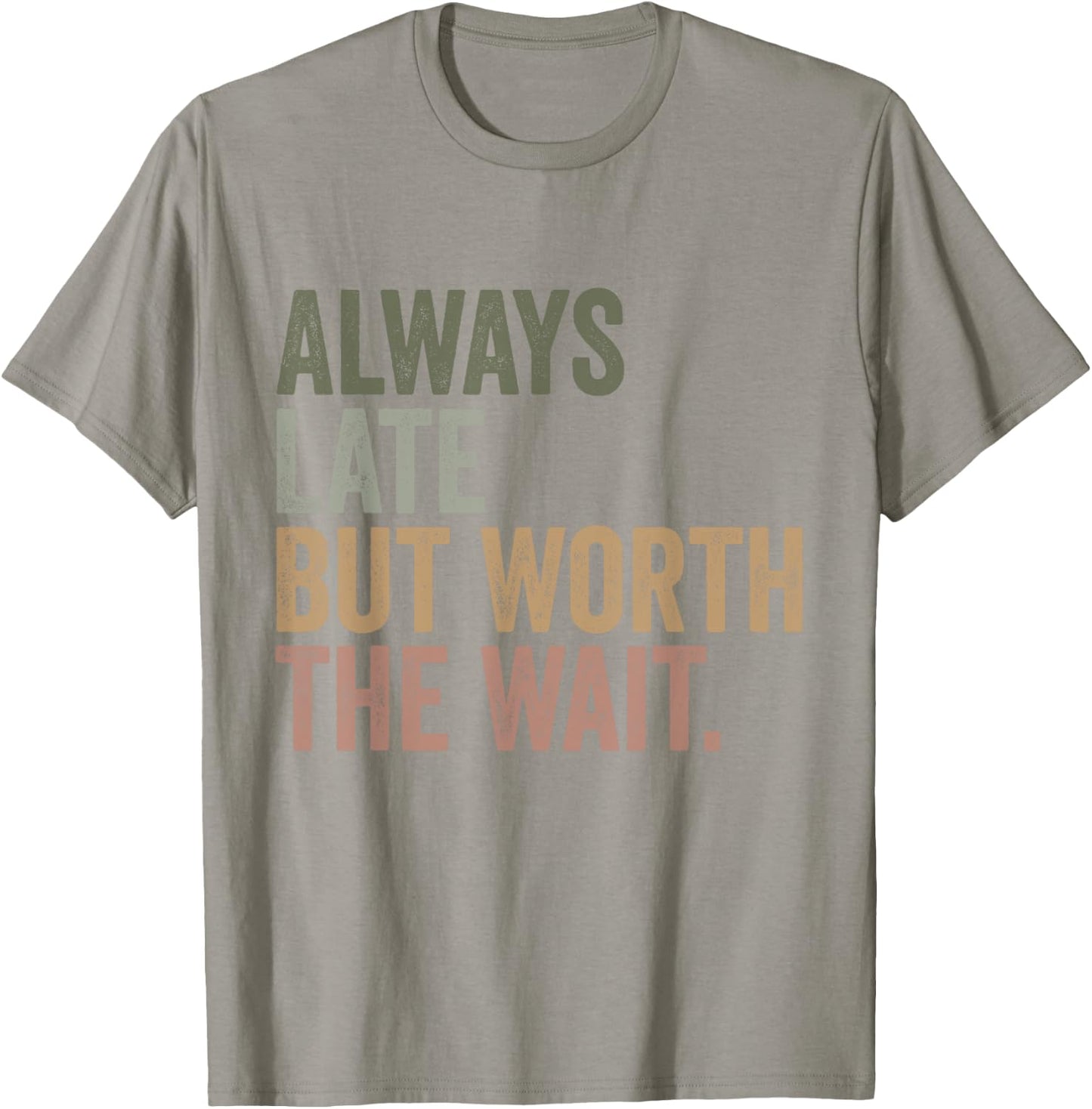 Funny Sarcastic Always Late But Worth The Wait Retro Women T-Shirt - T-Shirt | Sand