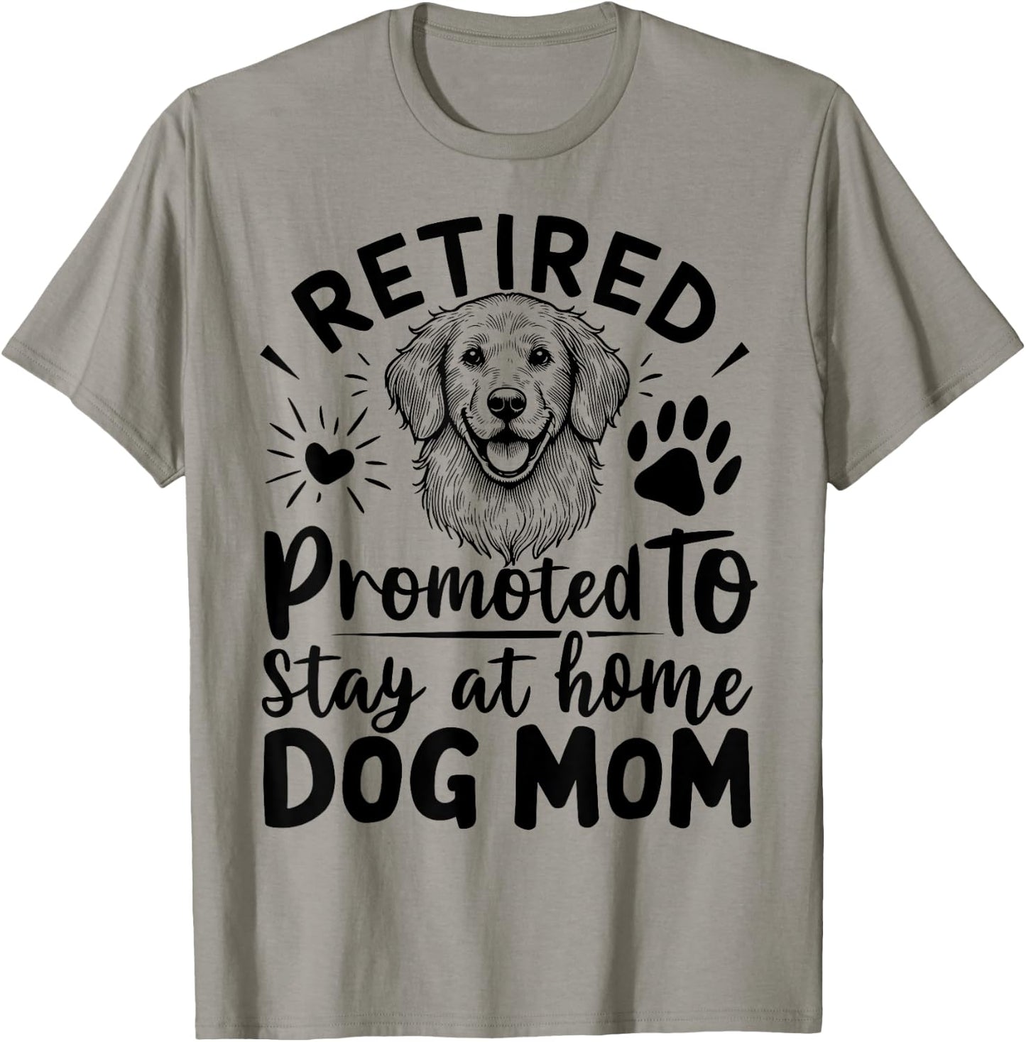 retired promoted to stay at home dog mom Men Women T-Shirt - T-Shirt | Sand