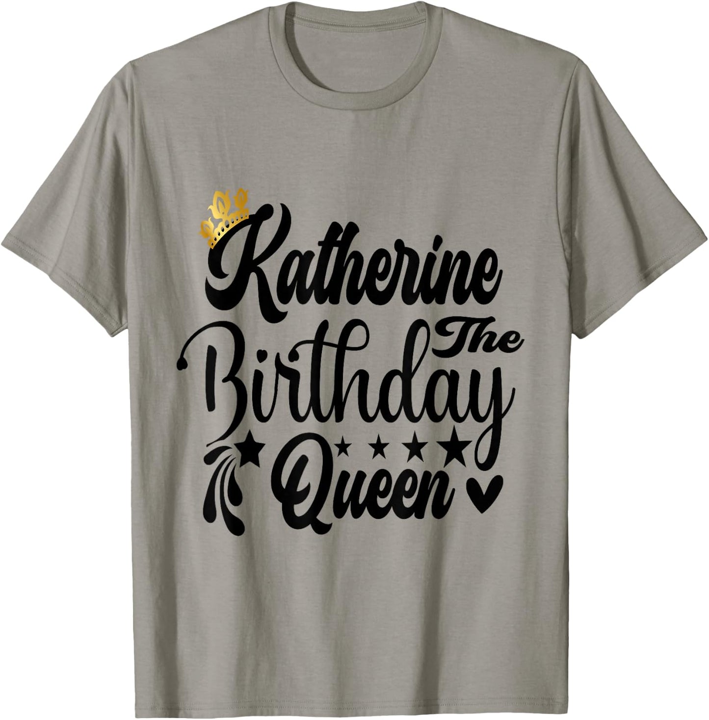 Katherine The Birthday Queen Happy Birthday Shirt T-Shirt - T-Shirt | Sand