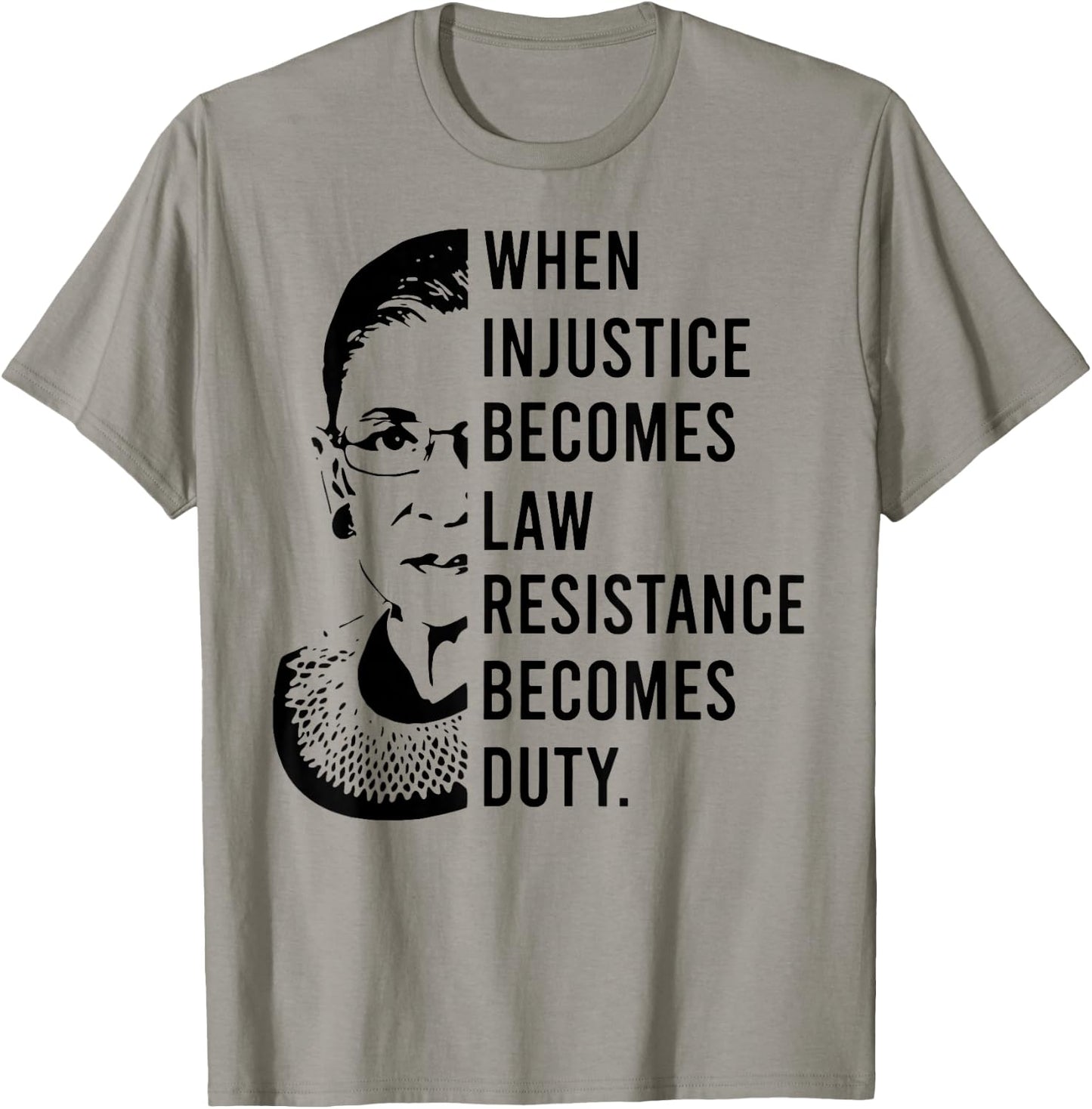 RBG When Injustice Becomes Law Resistance Becomes Duty T-Shirt - T-Shirt | Sand