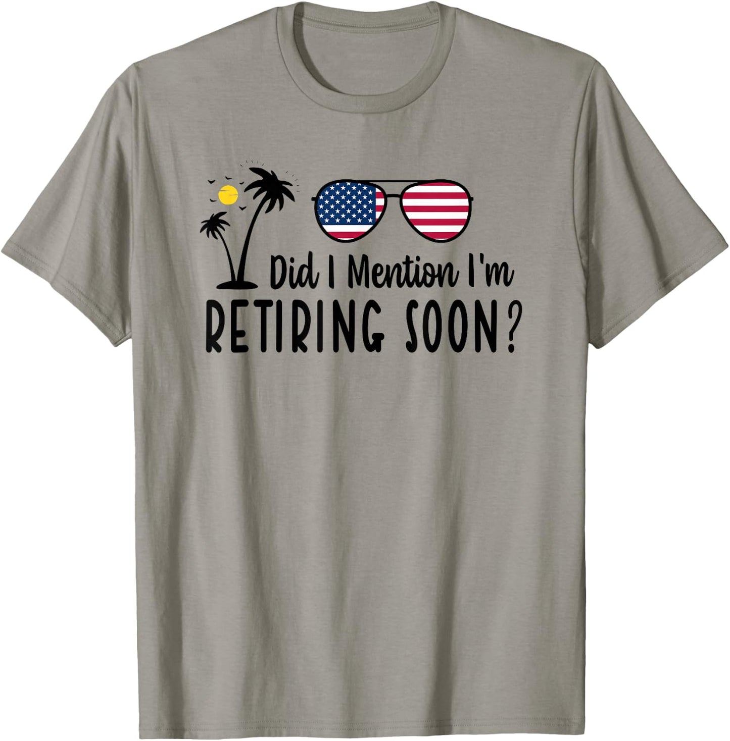 Did I Mention I'm Retiring Soon Sarcastic Retirement Saying T-Shirt - T-Shirt | Sand
