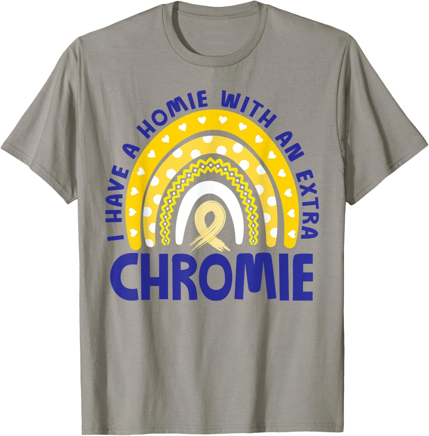 I Have A Homie With An Extra Chromie Down Syndrome Awareness T-Shirt - T-Shirt | Sand