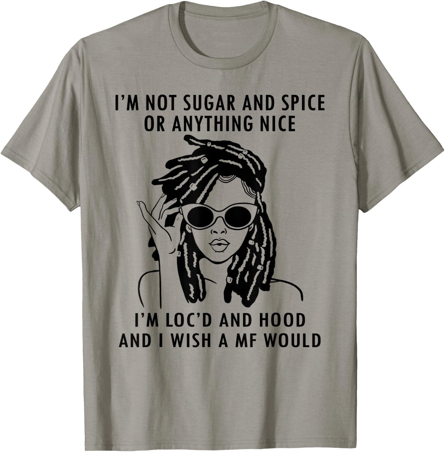 IM Not Sugar And Spice or anything nice Locs Girl T-Shirt - T-Shirt | Sand