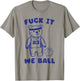 Fck It We Ball T-Shirt - T-Shirt | Sand