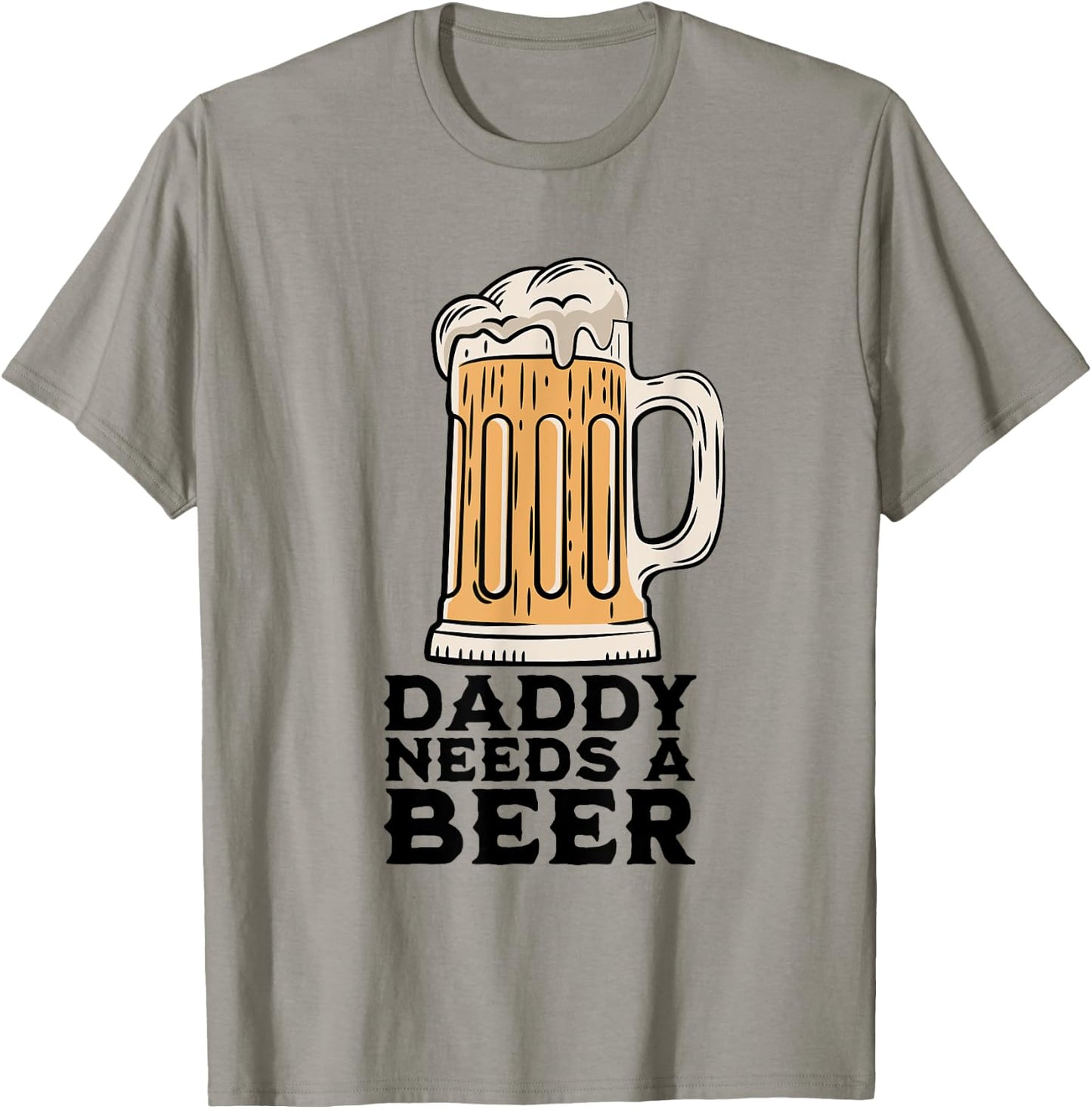 Daddy Needs A Beer Funny Design for Beer Lover Dad Men T-Shirt - T-Shirt | Sand