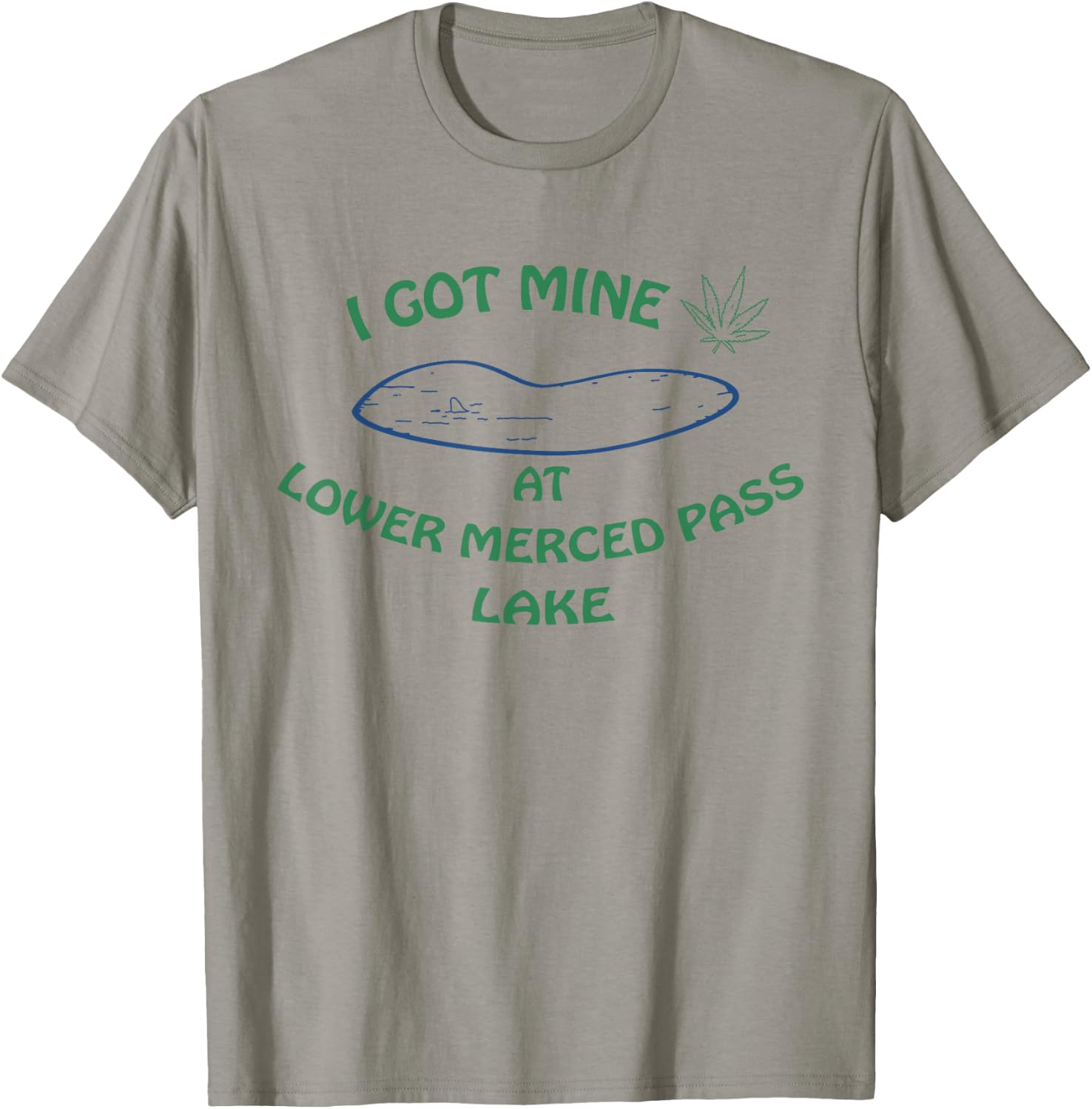 I Got Mine at Lower Merced Pass Lake T-Shirt - T-Shirt | Sand