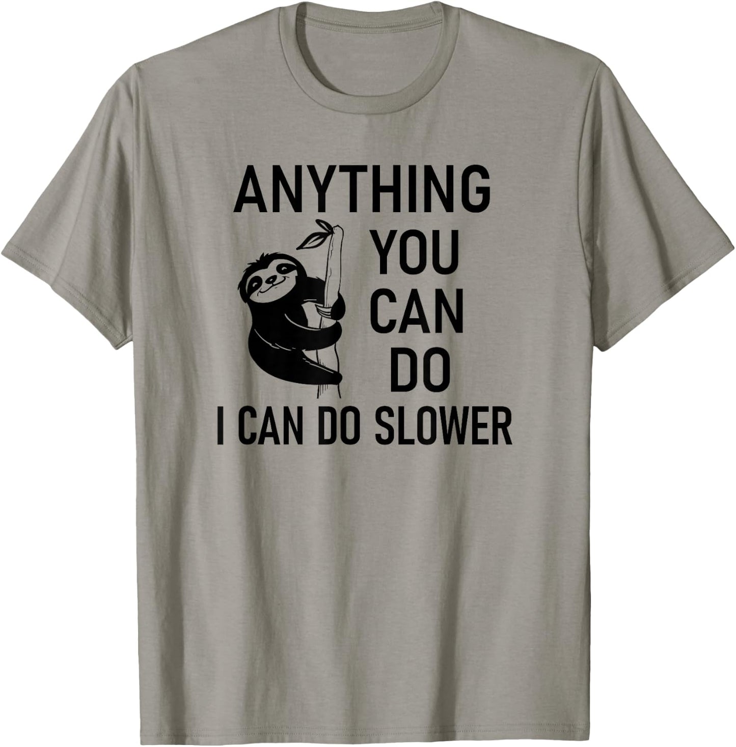 Sloth Anything You Can Do I Can Do Slower, Funny, Sarcastic T-Shirt - T-Shirt | Sand