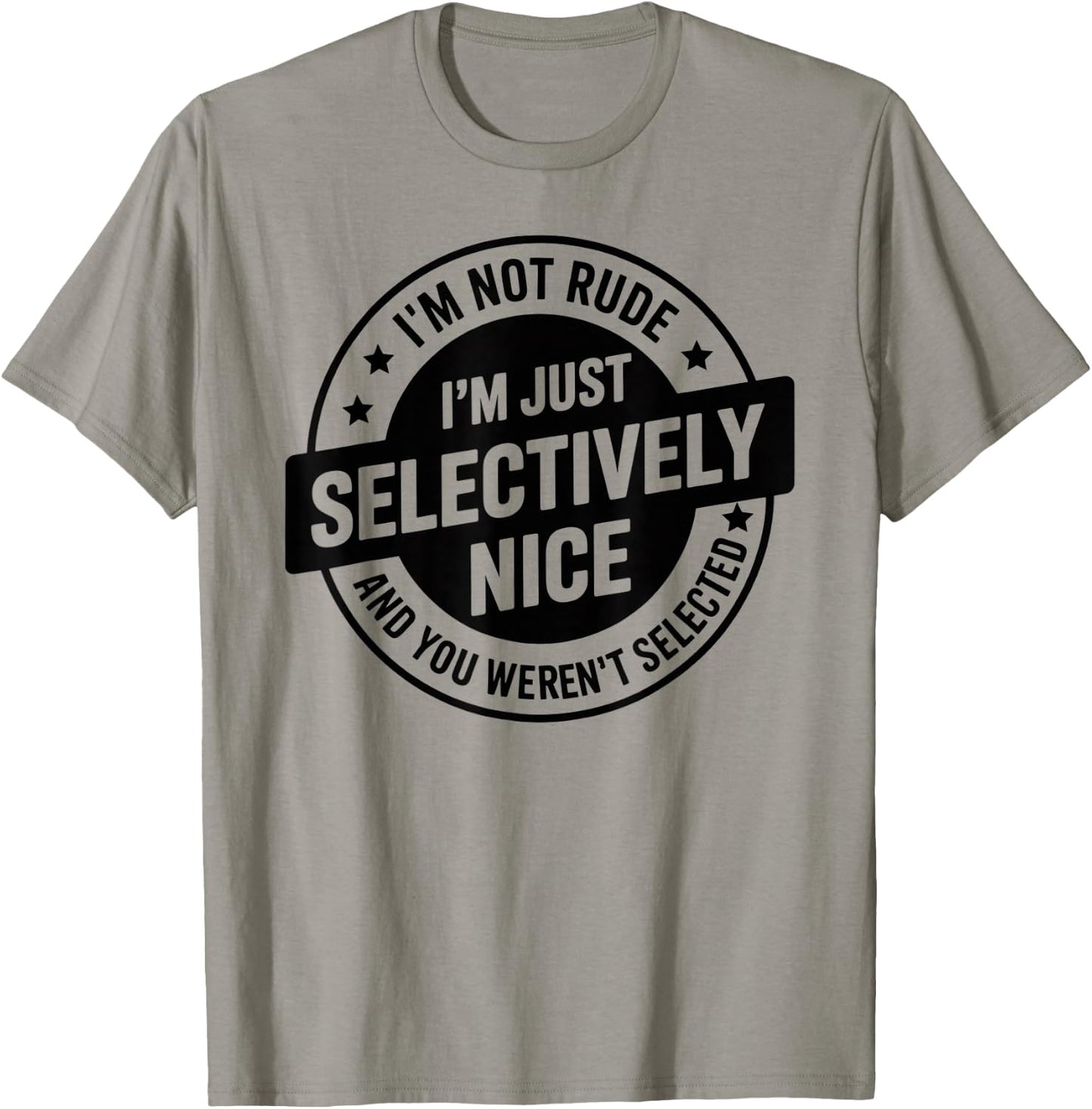 I'm Not Rude I'm Just Selectively Nice You Weren't Selected T-Shirt - T-Shirt | Sand