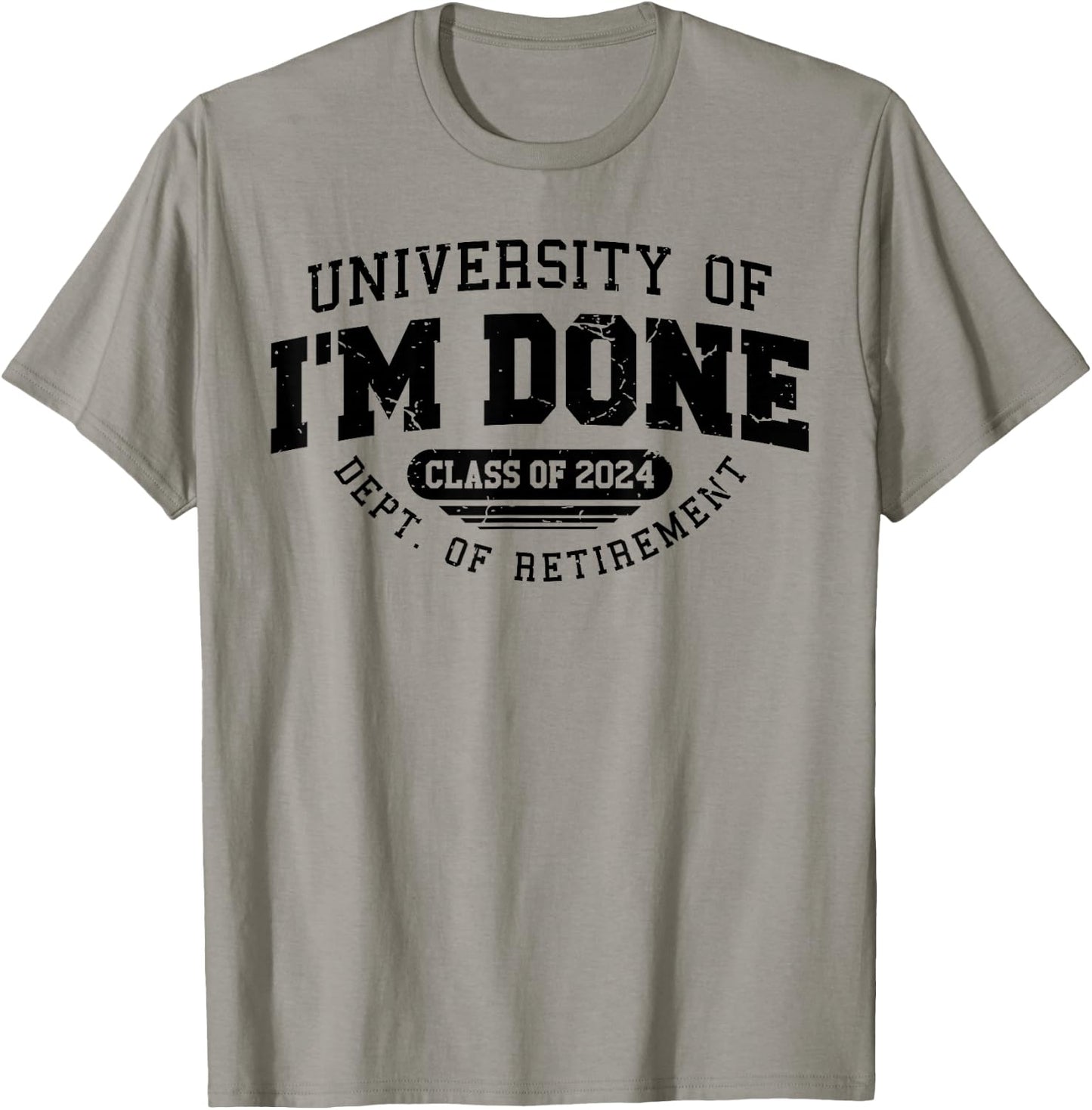 University Of I'm Done Class Of 2024 Dept. Of Retirement T-Shirt - T-Shirt | Sand