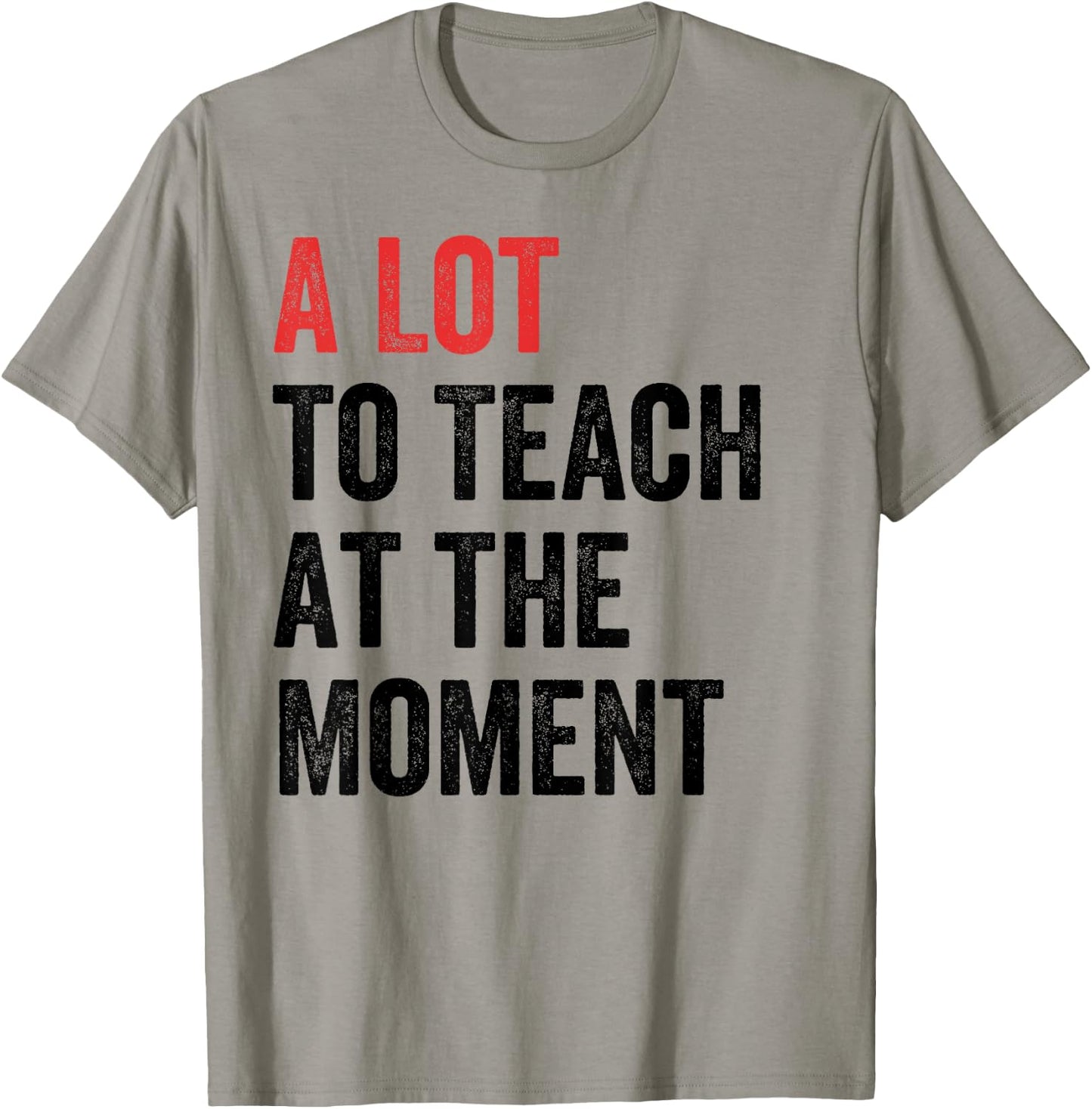 A Lot to Teach at the Moment Women's Men's Teacher T-Shirt - T-Shirt | Sand