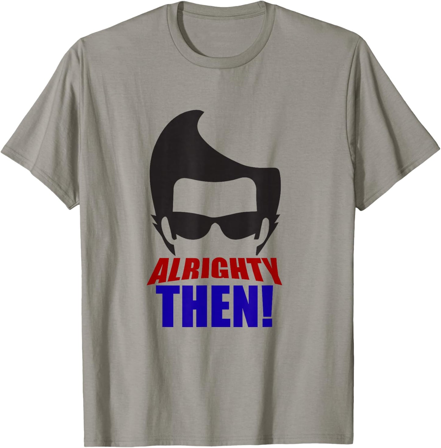 Alrighty Then Quote T-Shirt - T-Shirt | Sand