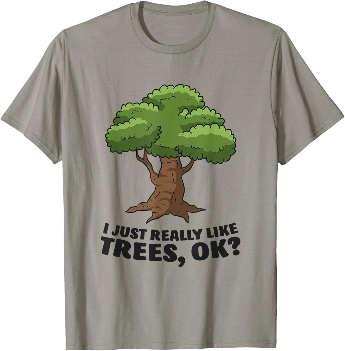 I Just Really Like Trees, Ok Funny Tree T-Shirt - T-Shirt | Sand