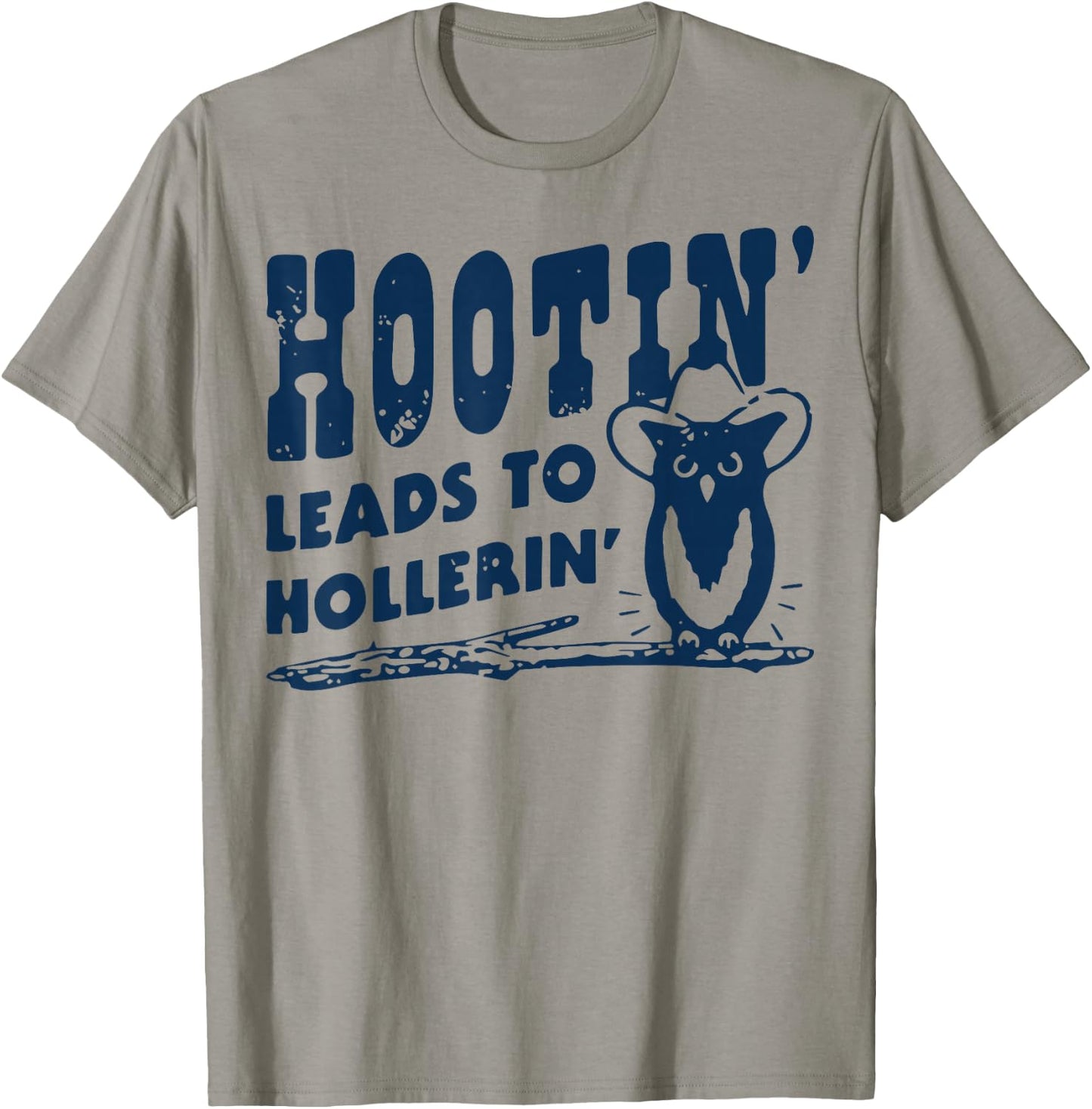Hootin' Leads to Hollerin Cowboy Style Rustic Country Humor T-Shirt - T-Shirt | Sand