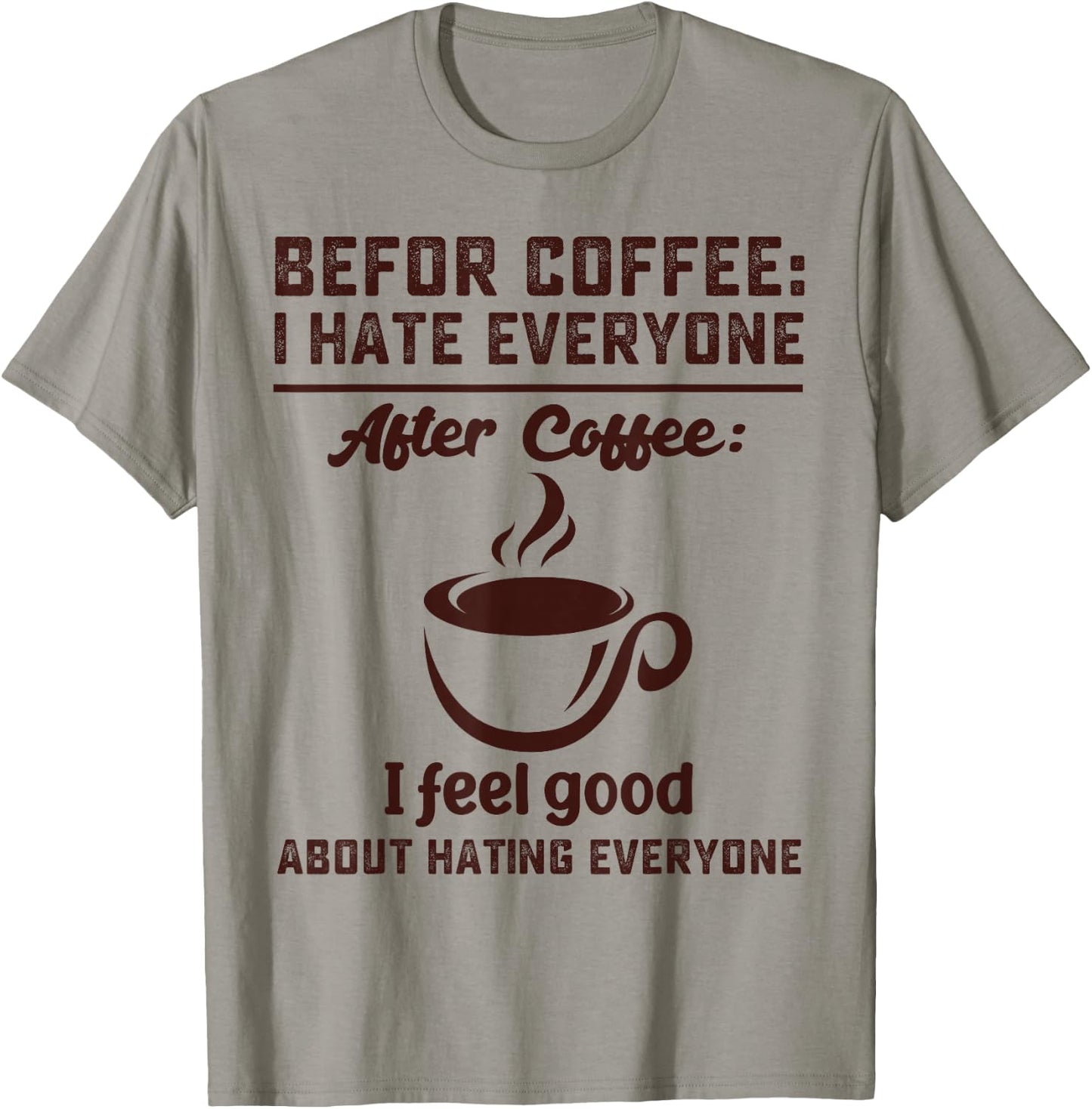 Before coffee i hate everyone after coffee i feel good T-Shirt - T-Shirt | Sand