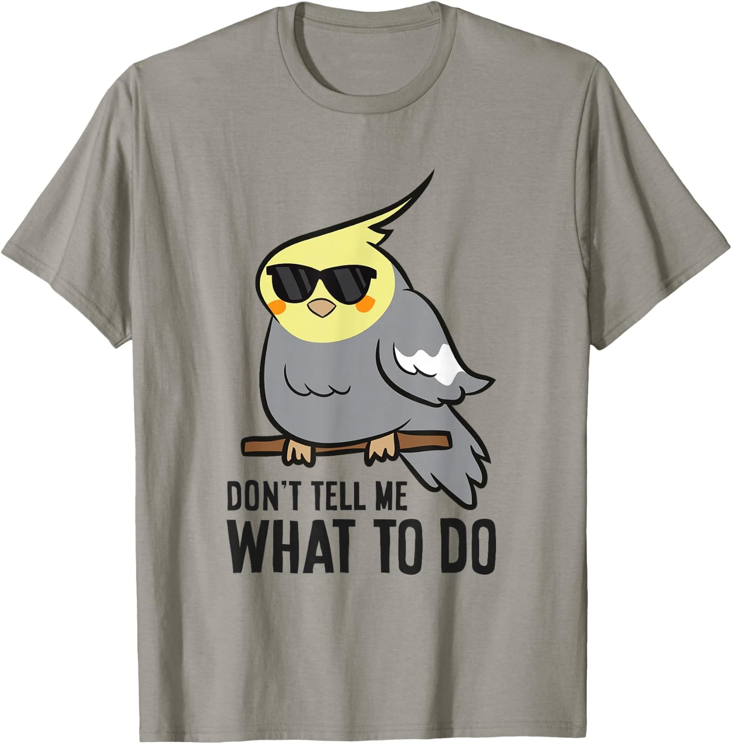 Funny Cockatiel Lover Don't Tell Me What To Do T-Shirt - T-Shirt | Sand