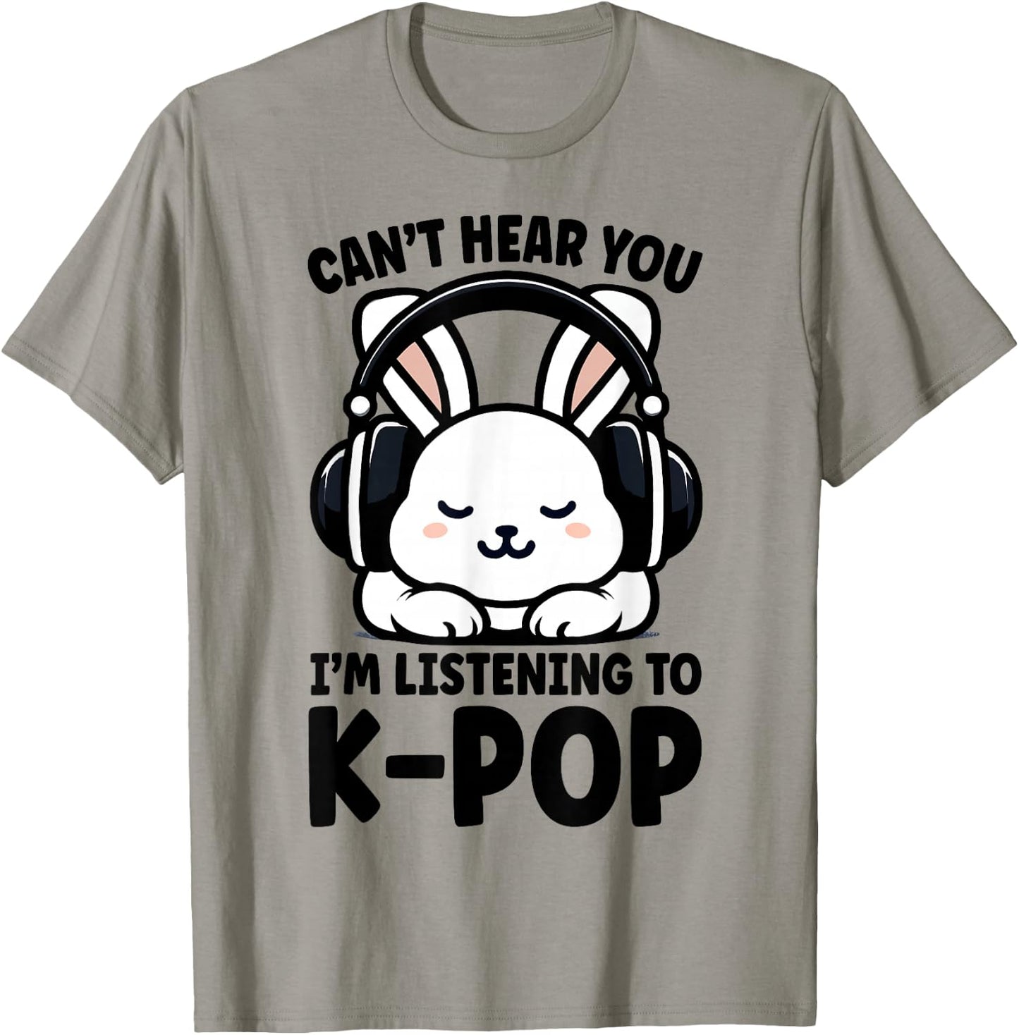 Can't Hear You I'm Listening To K-pop Cute Rabbit Kpop T-Shirt - T-Shirt | Sand