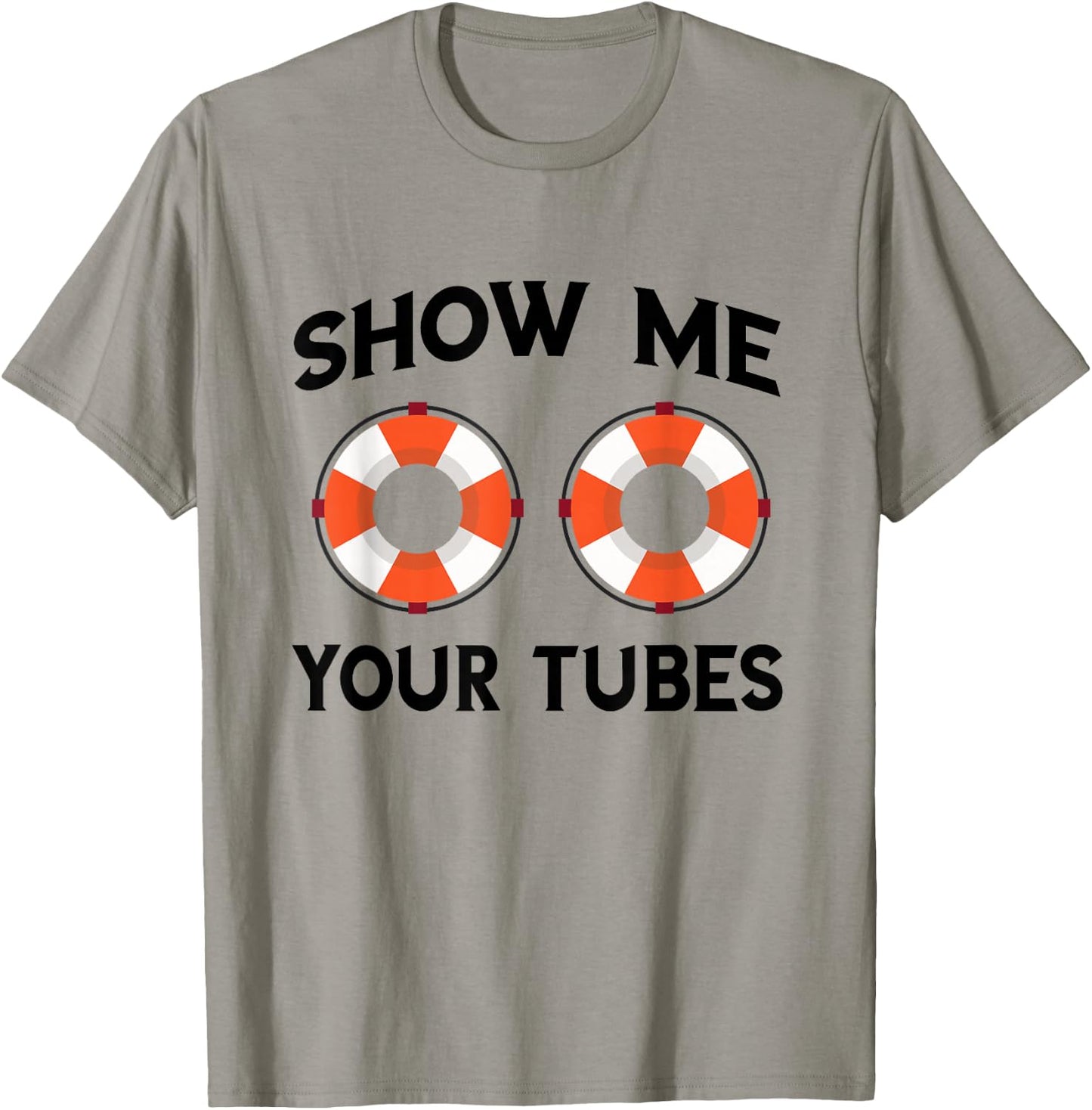 River Tubing Show Me Your Tubes Summer Float Trip Floating T-Shirt - T-Shirt | Sand