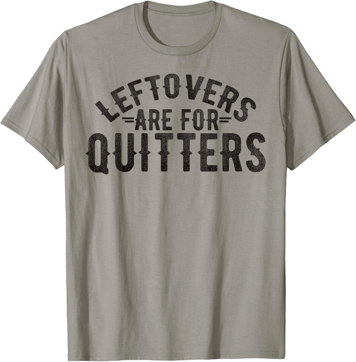 Funny Saying Leftovers Are For Quitters Food Joke Women Men T-Shirt - T-Shirt | Sand