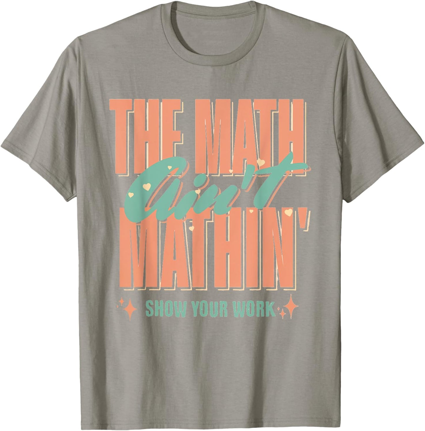 Women The Math Ain't Mathin Show Your Work Math Teacher T-Shirt - T-Shirt | Sand