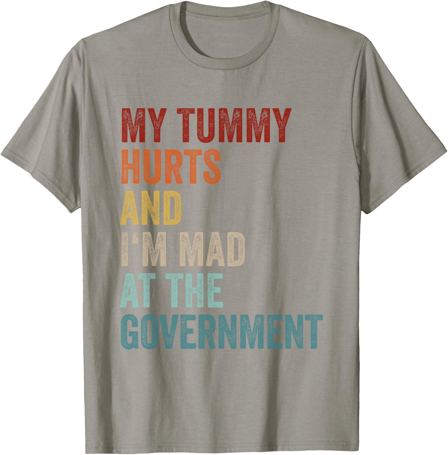 My Tummy Hurts And Im Mad At The Government Ironic Retro T-Shirt - T-Shirt | Sand