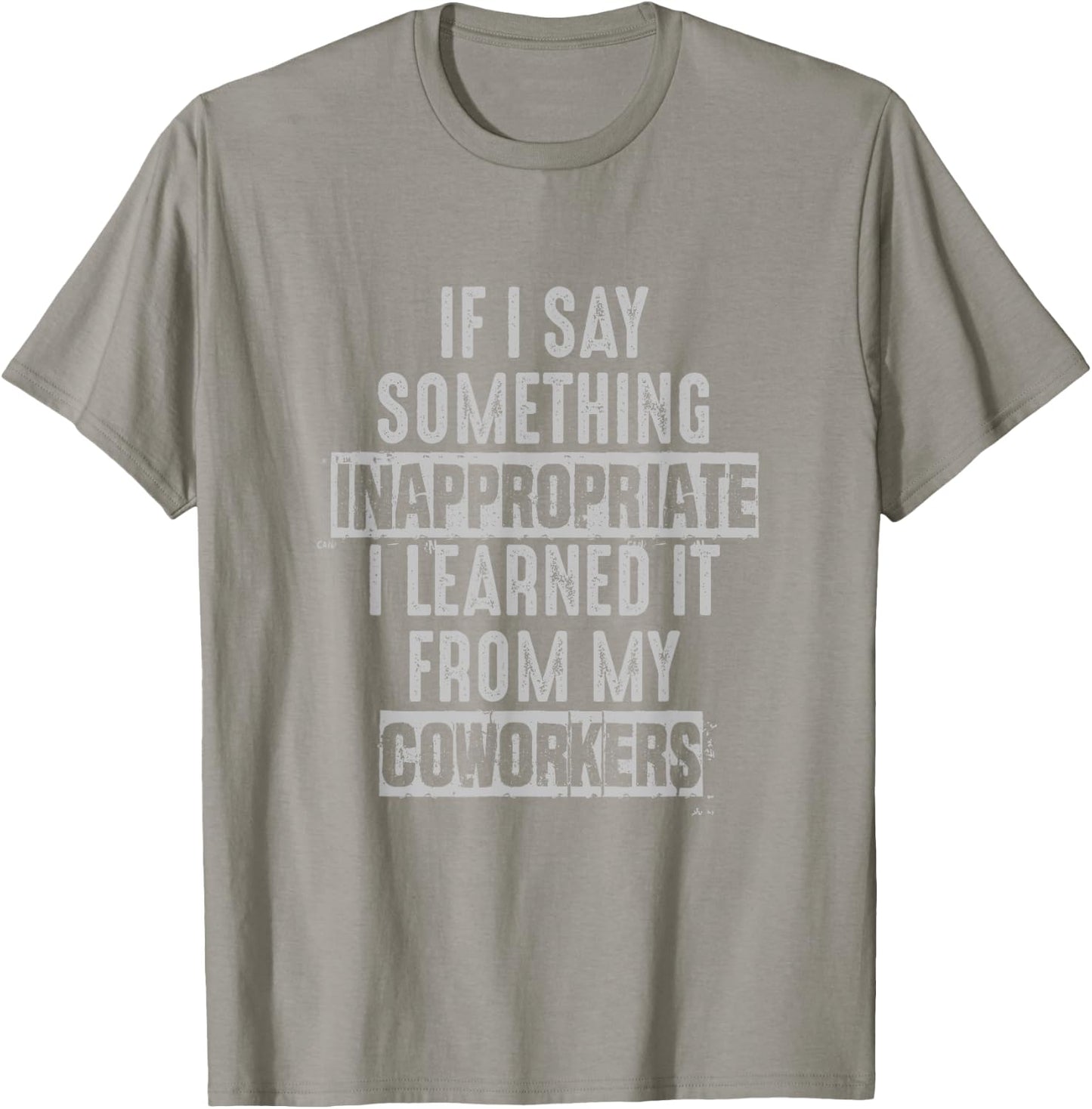Coworkers If I Say Inappropriate Sarcastic Joke Novelty T-Shirt - T-Shirt | Sand