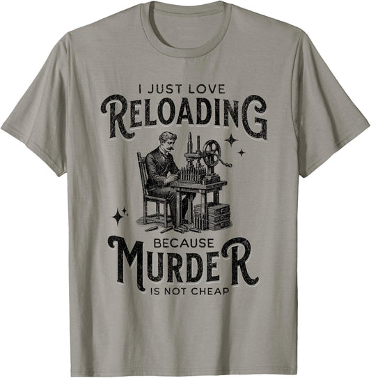 Dark I Love Reloading Because Murder Is Not Cheap Ammo Gun T-Shirt - T-Shirt | Sand