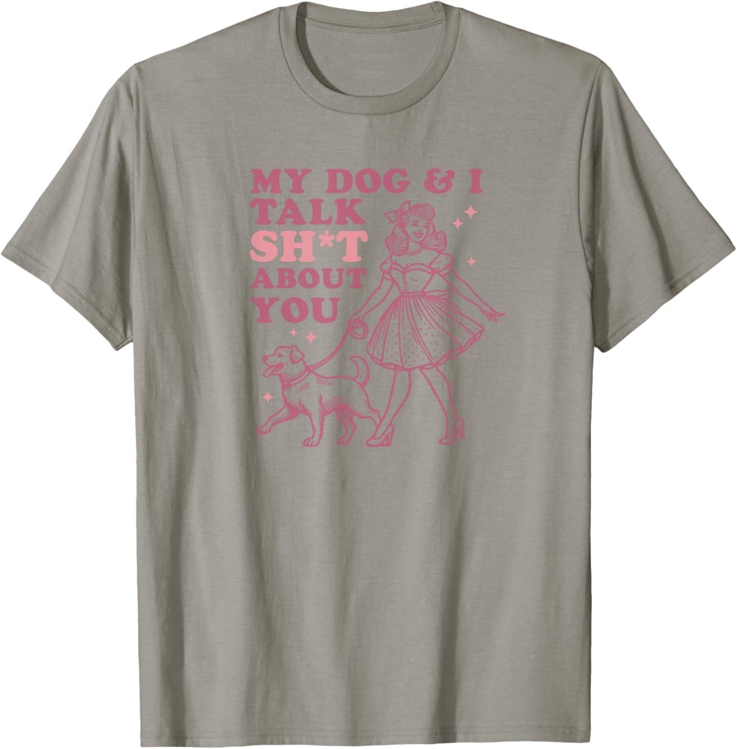 My Dog & I Talk Sh&t About You - Funny Dog Lover Gift T-Shirt - T-Shirt | Sand