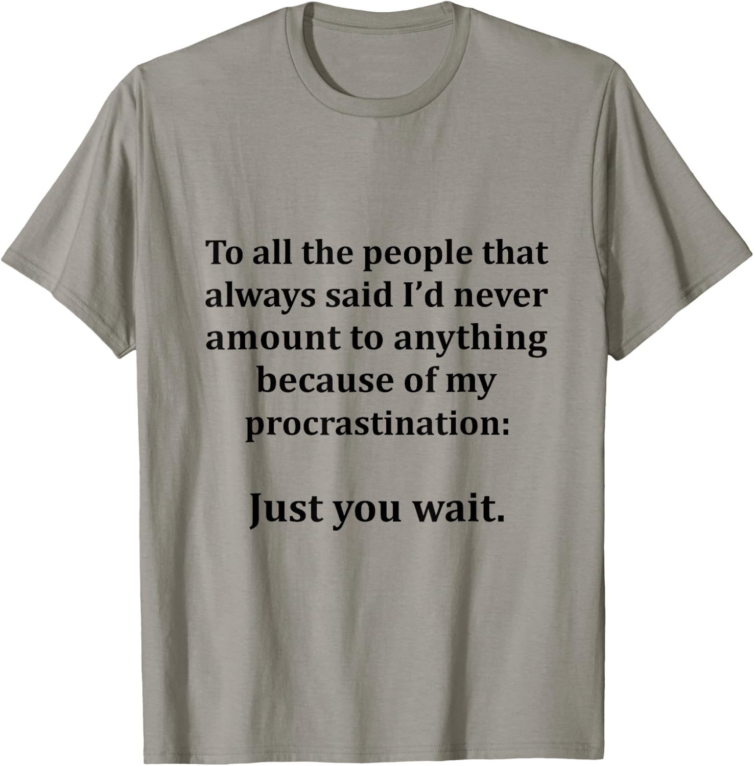 To All The People That Always Said I'd Never Amount Anything T-Shirt - T-Shirt | Sand