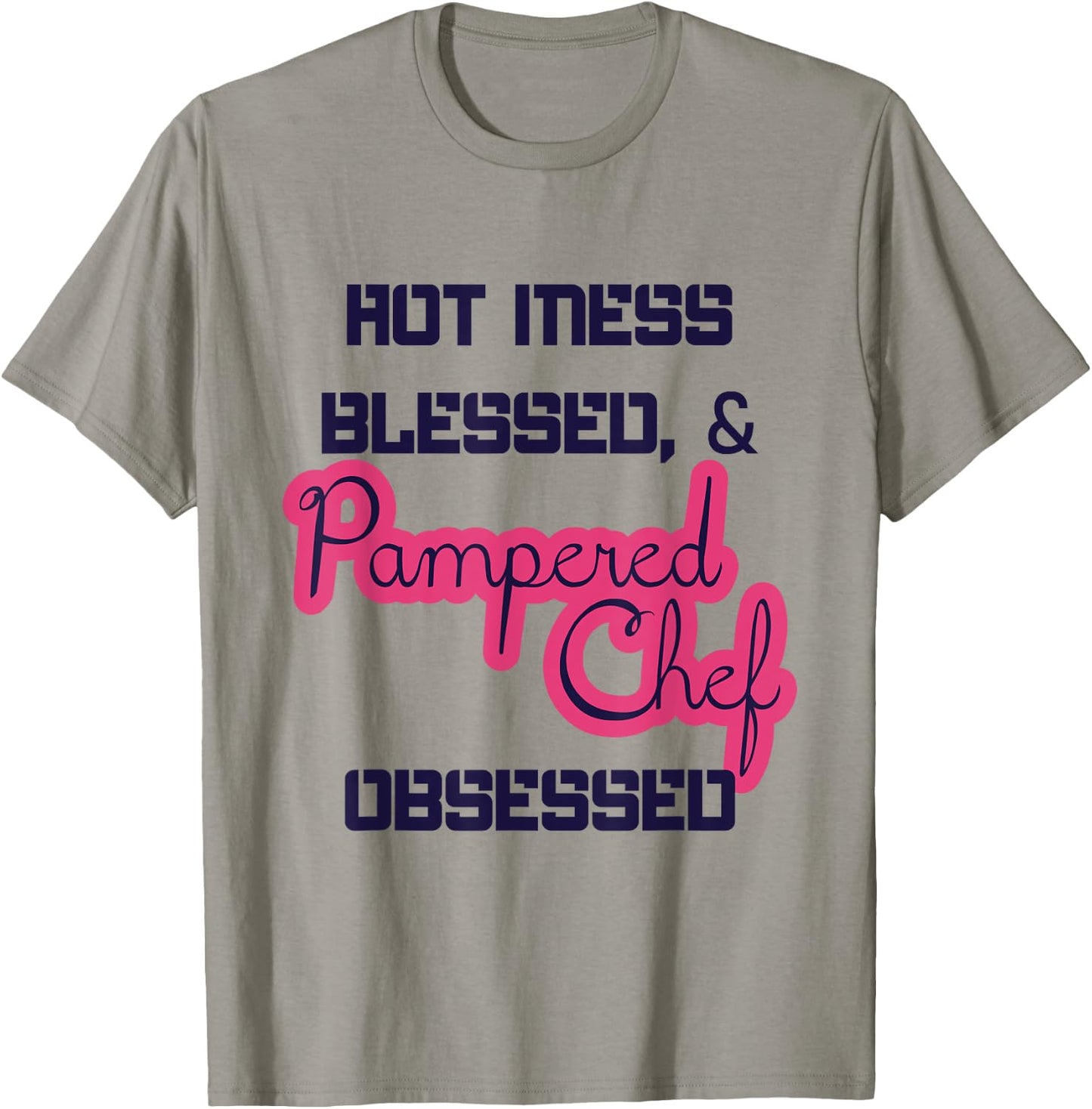 Hot Obsessed Pampered Chef Cook Working T-Shirt - T-Shirt | Sand
