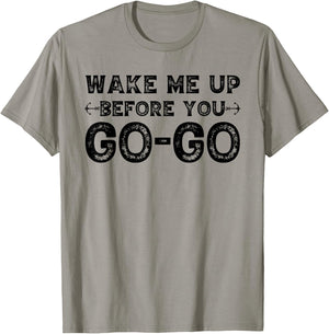 Wake Me Up Before You Go Go T-Shirt - T-Shirt | Sand