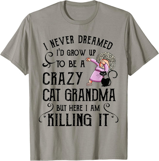 I Never Dreamed I'd Grow Up to Be A Crazy Cat Grandma Shirt Men Women T-Shirt - T-Shirt | Sand