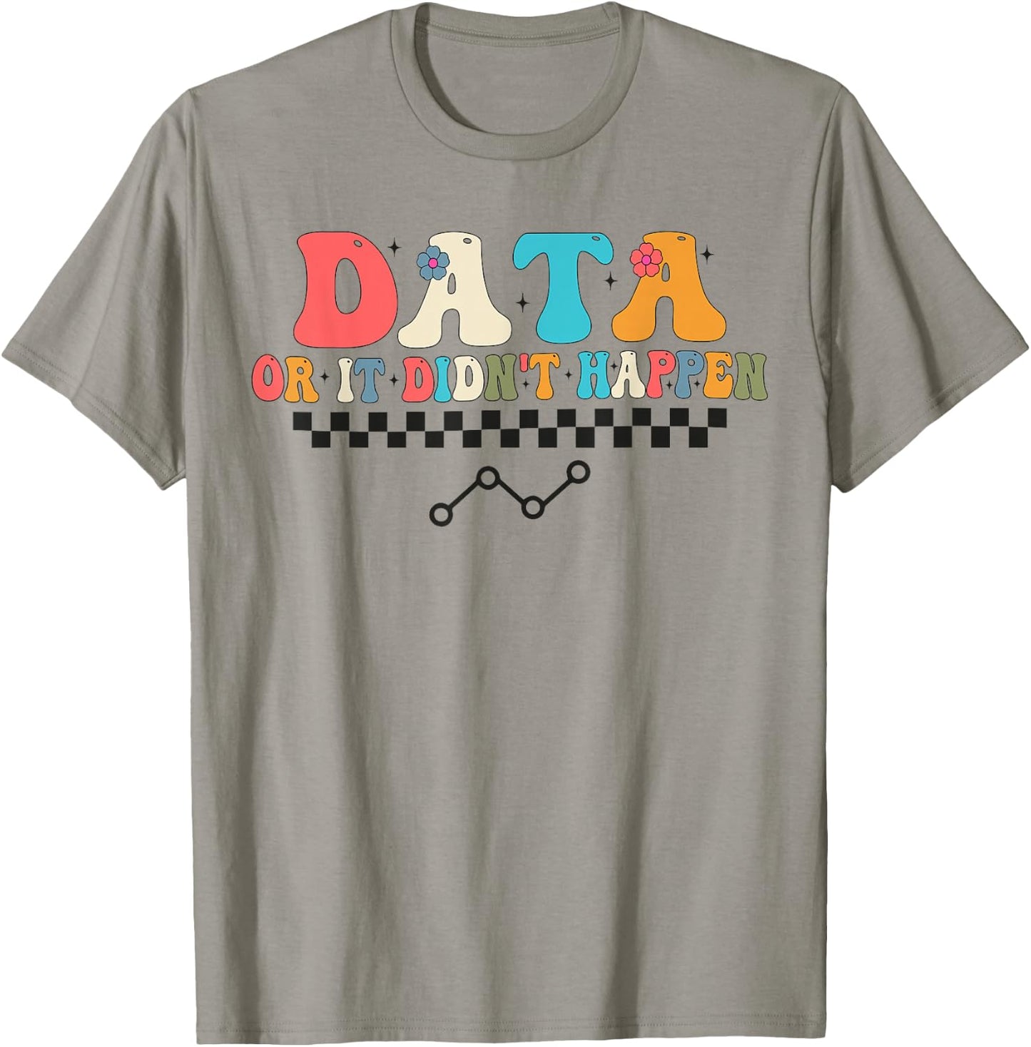 Behavior Analyst Aba Data or it Didn't Happen T-Shirt - T-Shirt | Sand