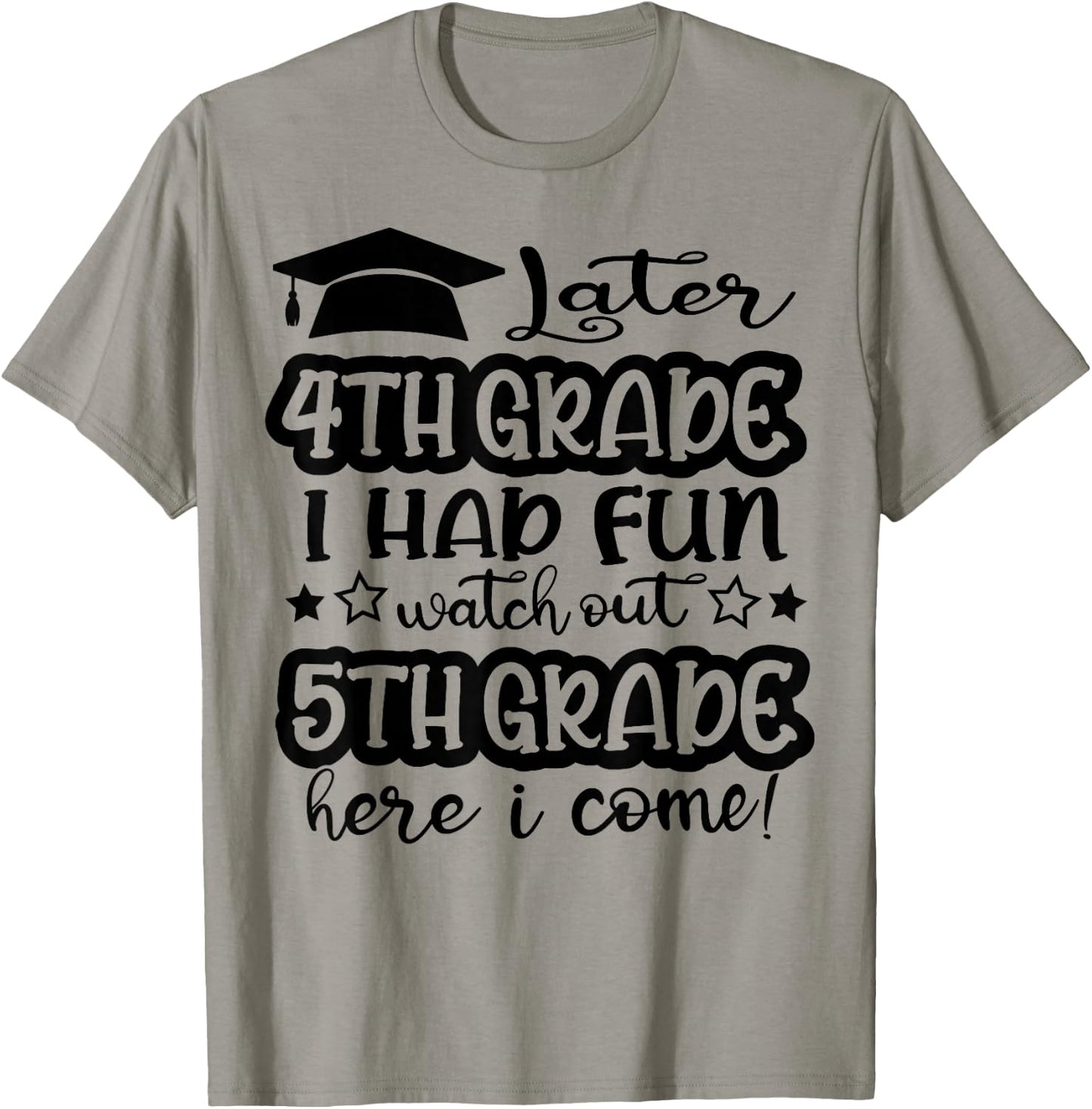 Later 4th Grade I Had Fun Watch Out 5th Grade Here I Come T-Shirt - T-Shirt | Sand