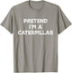 Pretend I'm A Caterpillar Lazy Halloween Costume T-Shirt - T-Shirt | Sand