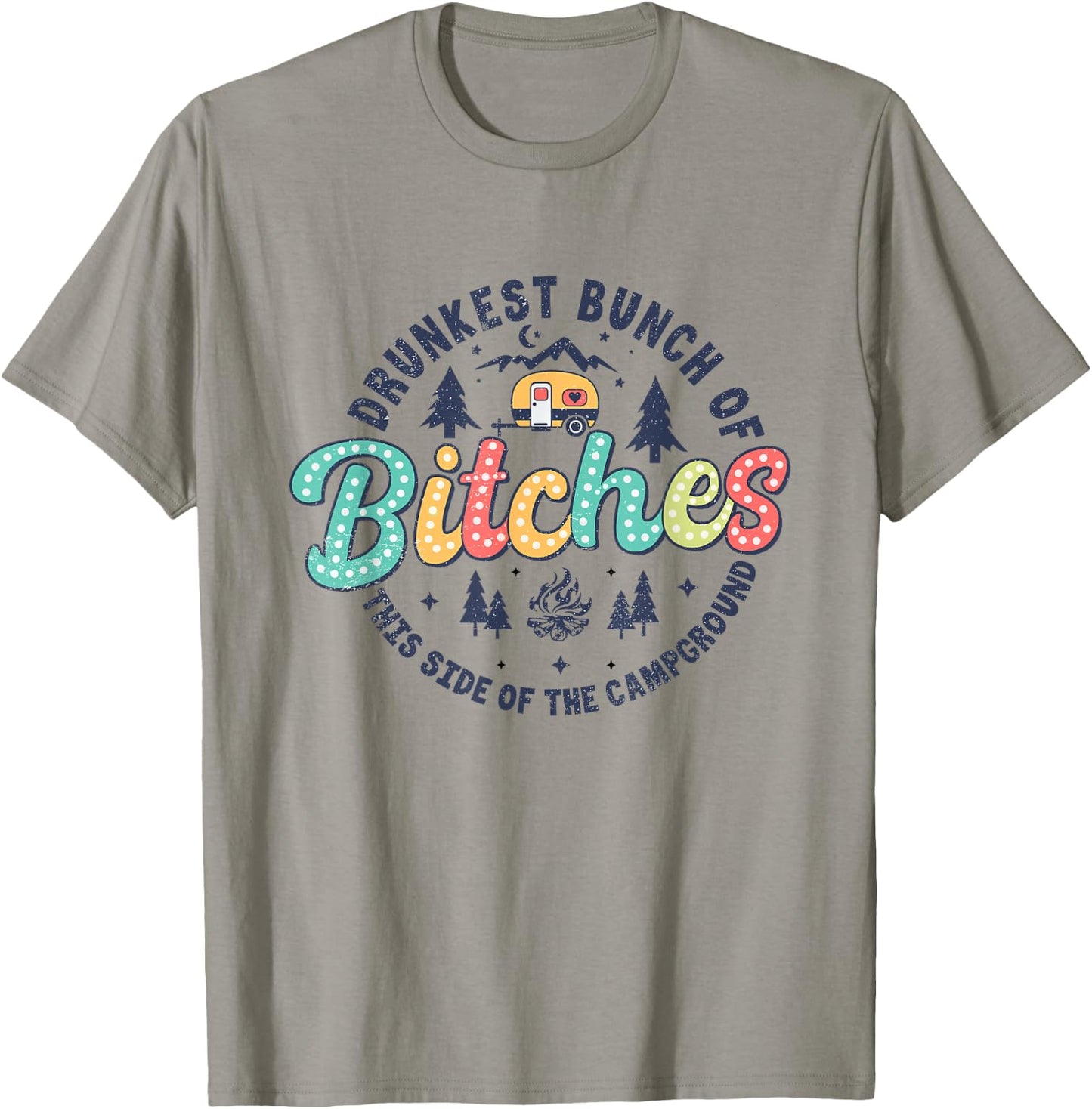 Retro Drunkest Bunch Of Bitches This Side Of The Campground T-Shirt - T-Shirt | Sand