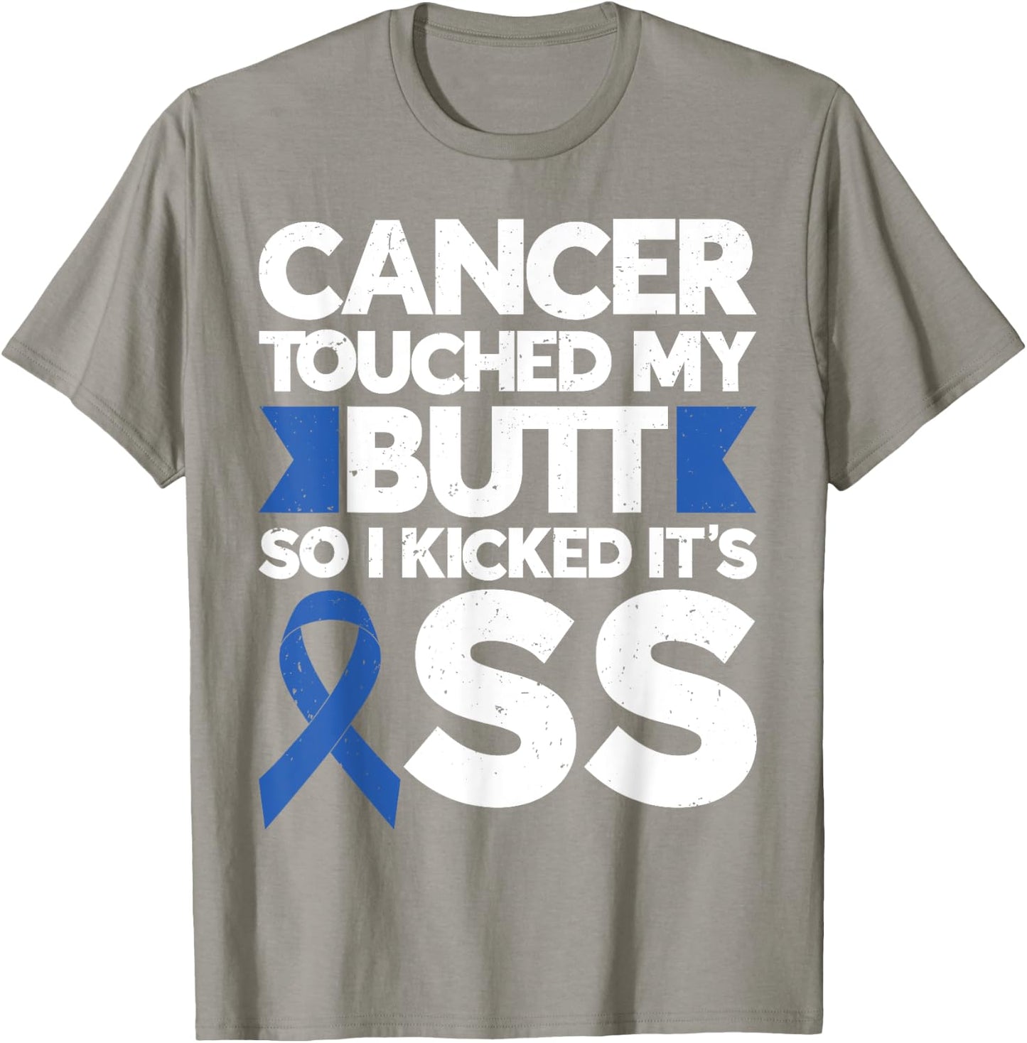Colon Cancer Cancer Touched My Butt So I Kicked It's Ass T-Shirt - T-Shirt | Sand