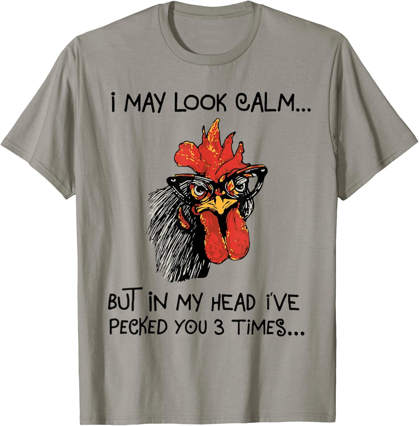 I may look calm, but in my head I've pecked you 3 times T-Shirt - T-Shirt | Sand