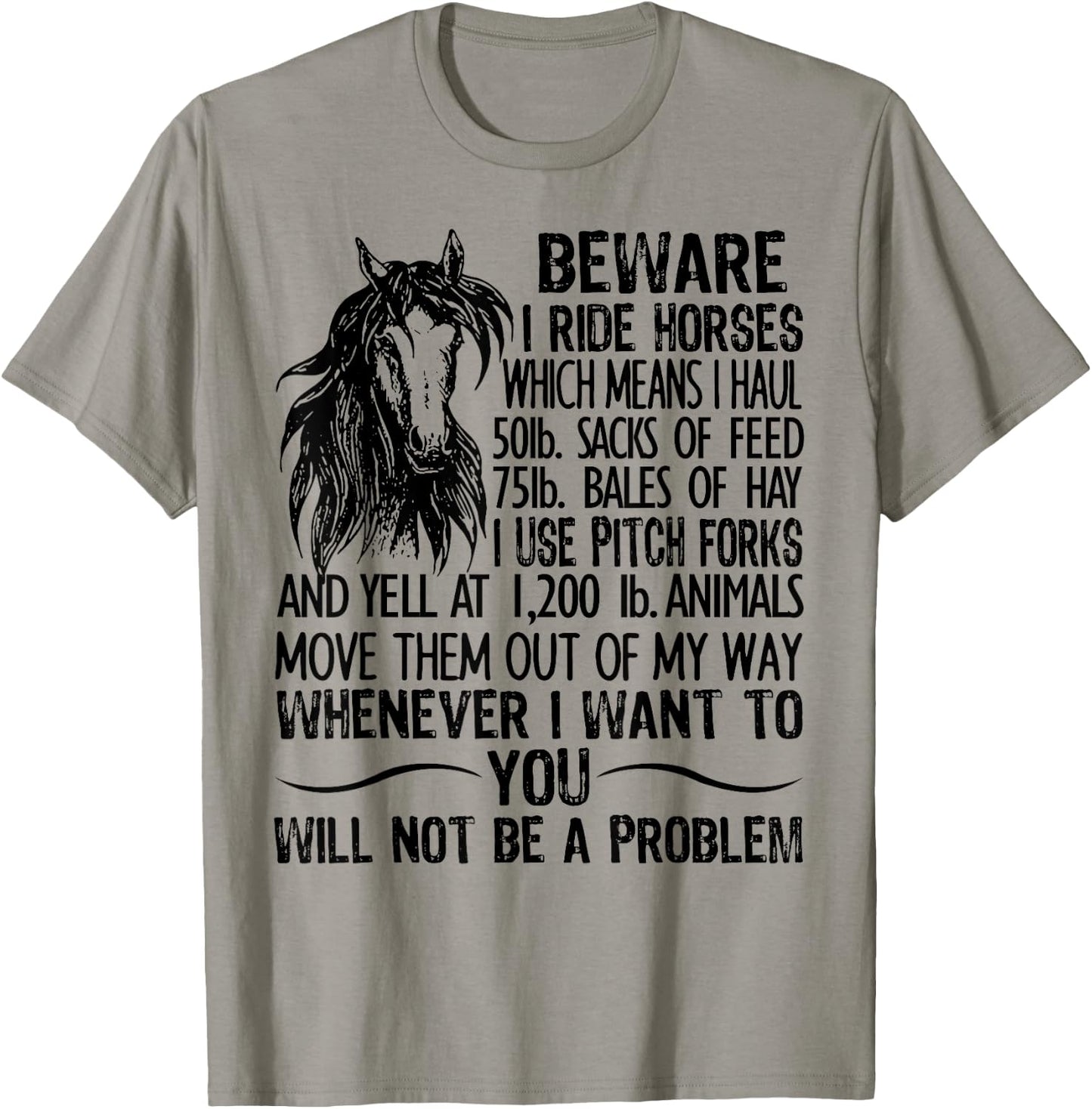 Beware I Ride Horses Which Means I Haul 50lb Sacks Of Feed T-Shirt - T-Shirt | Sand
