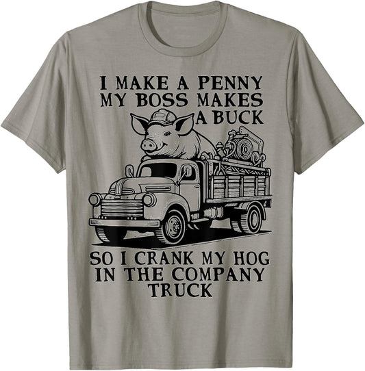 funny Hog Cranking Quote I Make A Penny My Boss Makes A Buck T-Shirt - T-Shirt | Sand