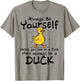 Always Be Yourself Unless You Can Be A Duck for Duck Lover T-Shirt - T-Shirt | Sand